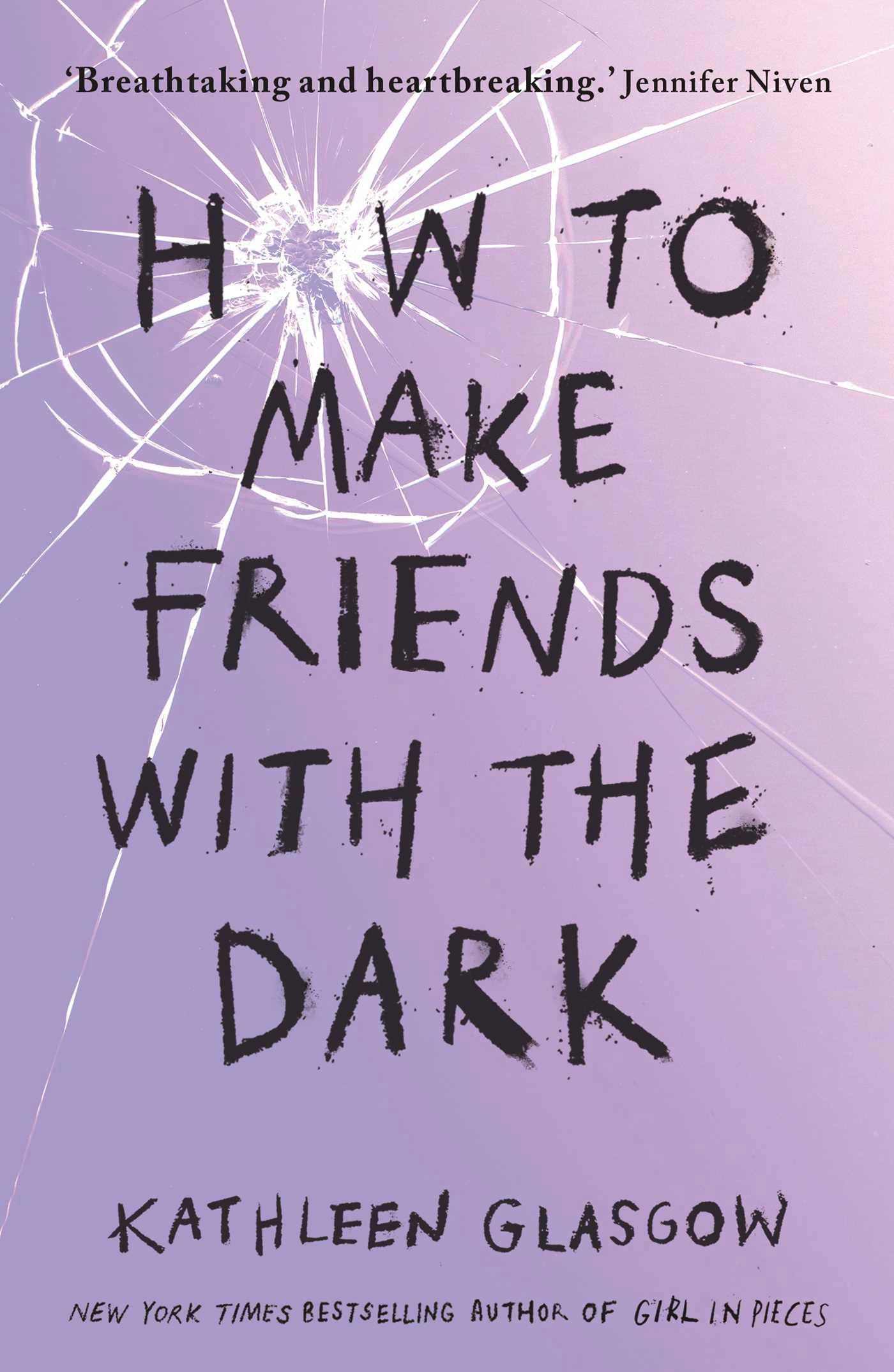 How to Make Friends with the Dark: 'Breathtaking and heartbreaking, and I loved it with all my heart.' Jennifer Niven - Kathleen Glasgow