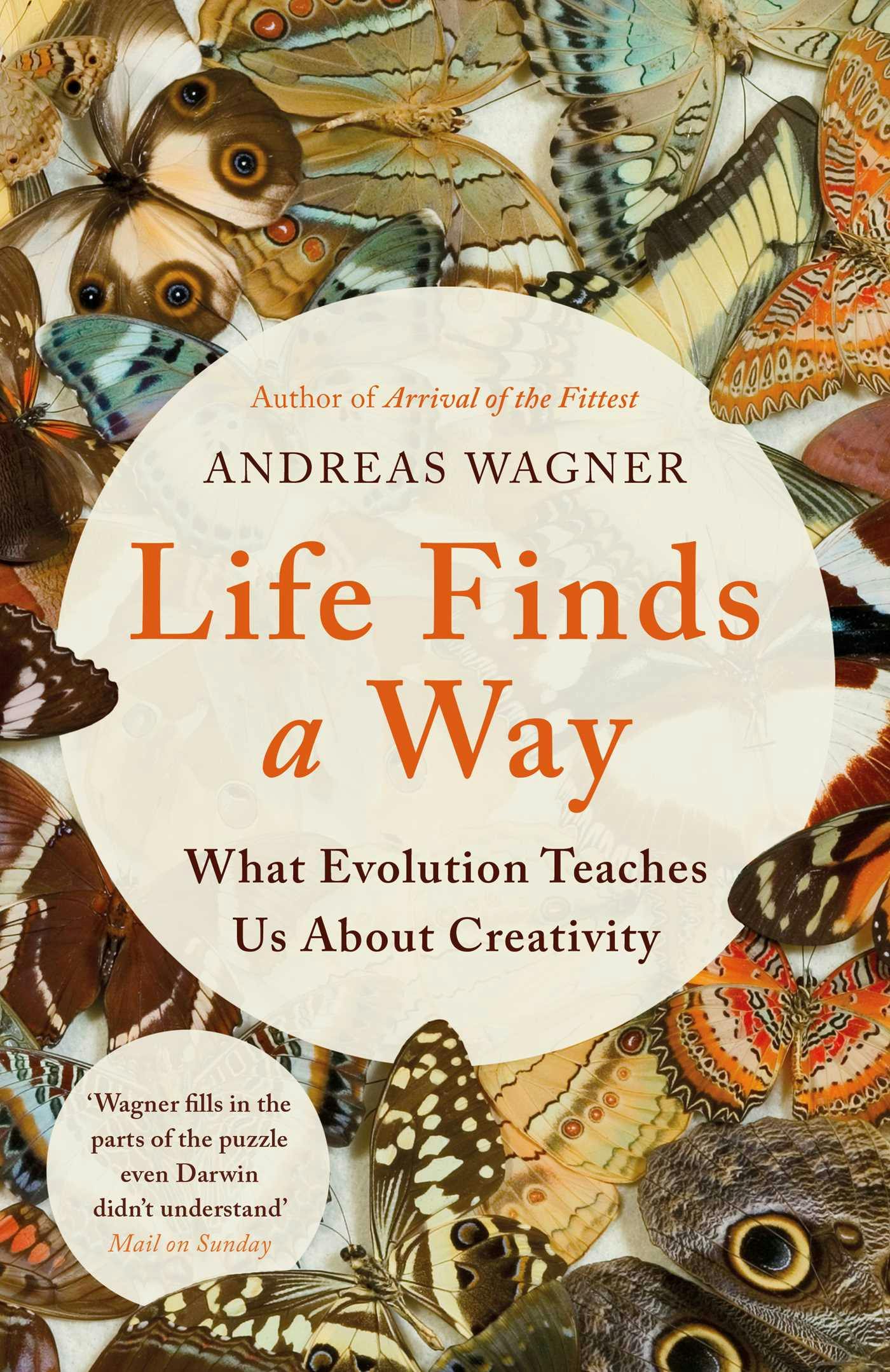Life Finds a Way: What Evolution Teaches Us About Creativity - Andreas Wagner