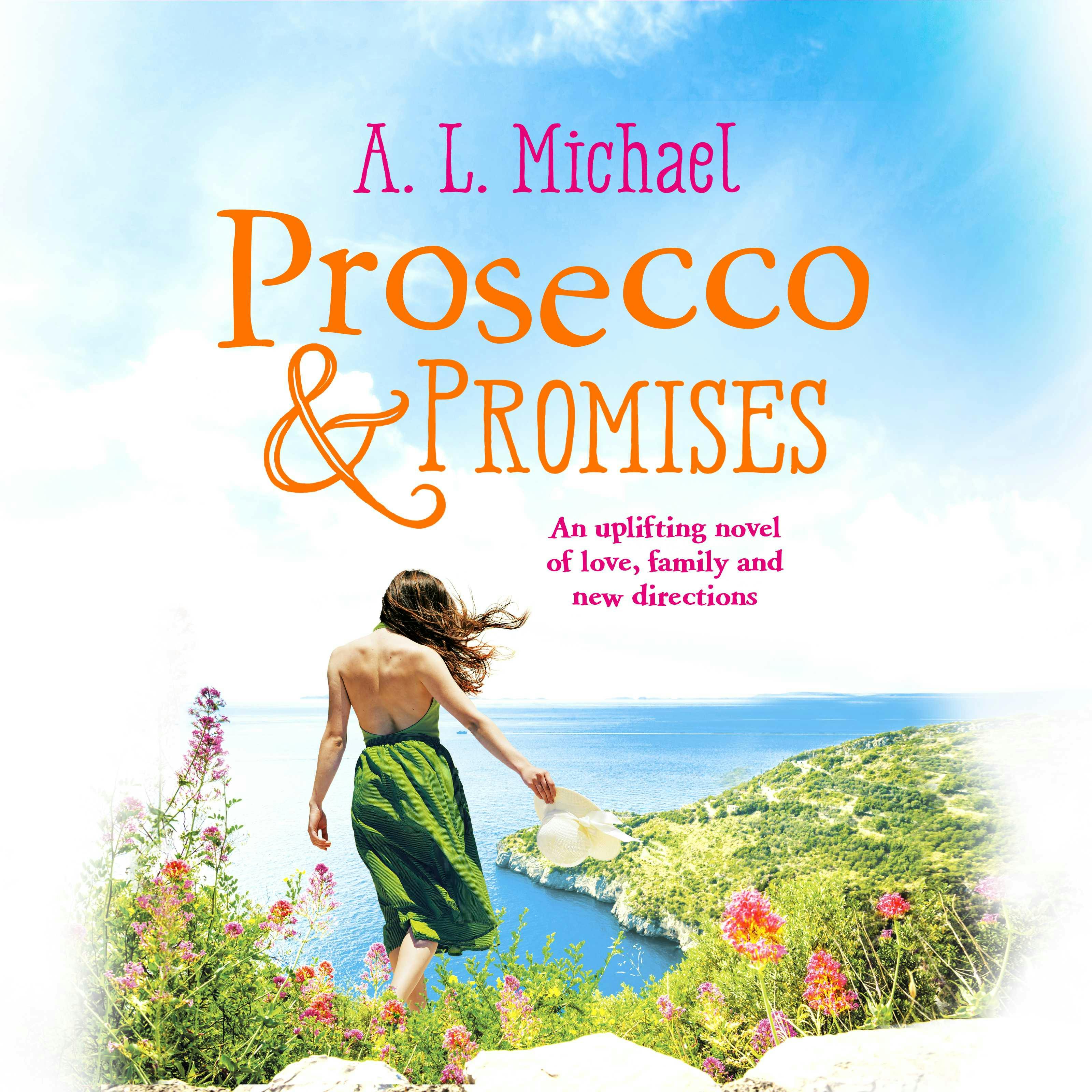 Prosecco and Promises: An uplifting novel of love, family and new directions - A. L. Michael
