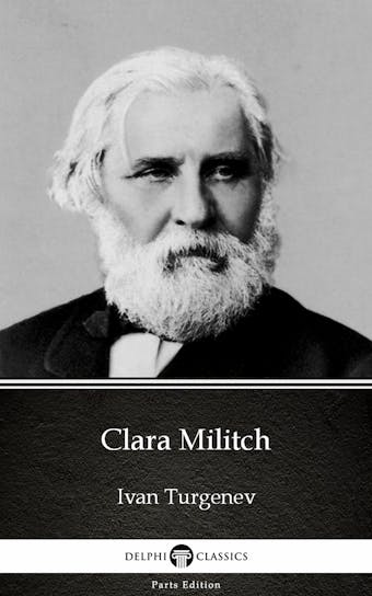 Clara Militch by Ivan Turgenev - Delphi Classics (Illustrated)