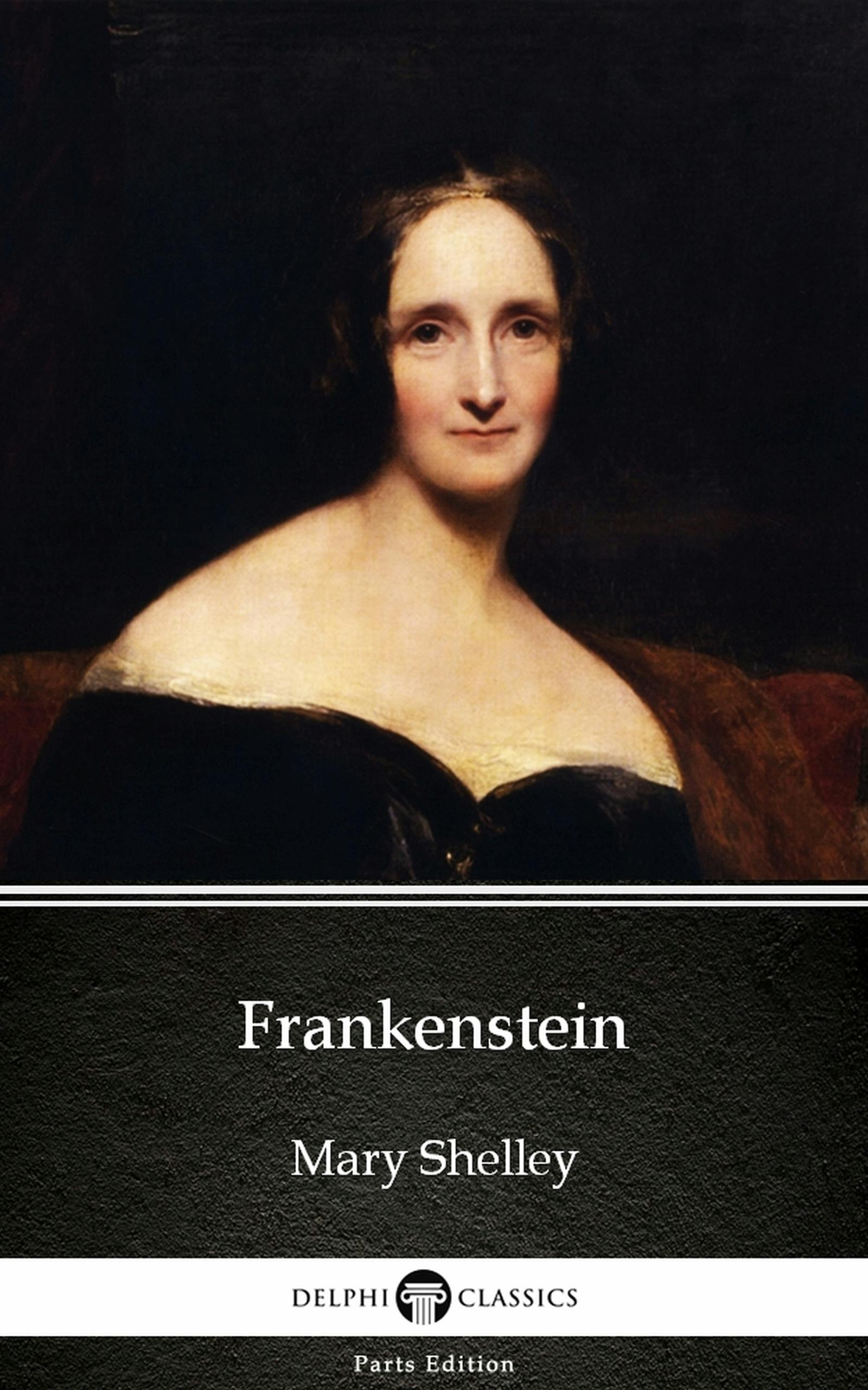 Frankenstein (1818 version) by Mary Shelley - Delphi Classics (Illustrated) - Mary Shelley