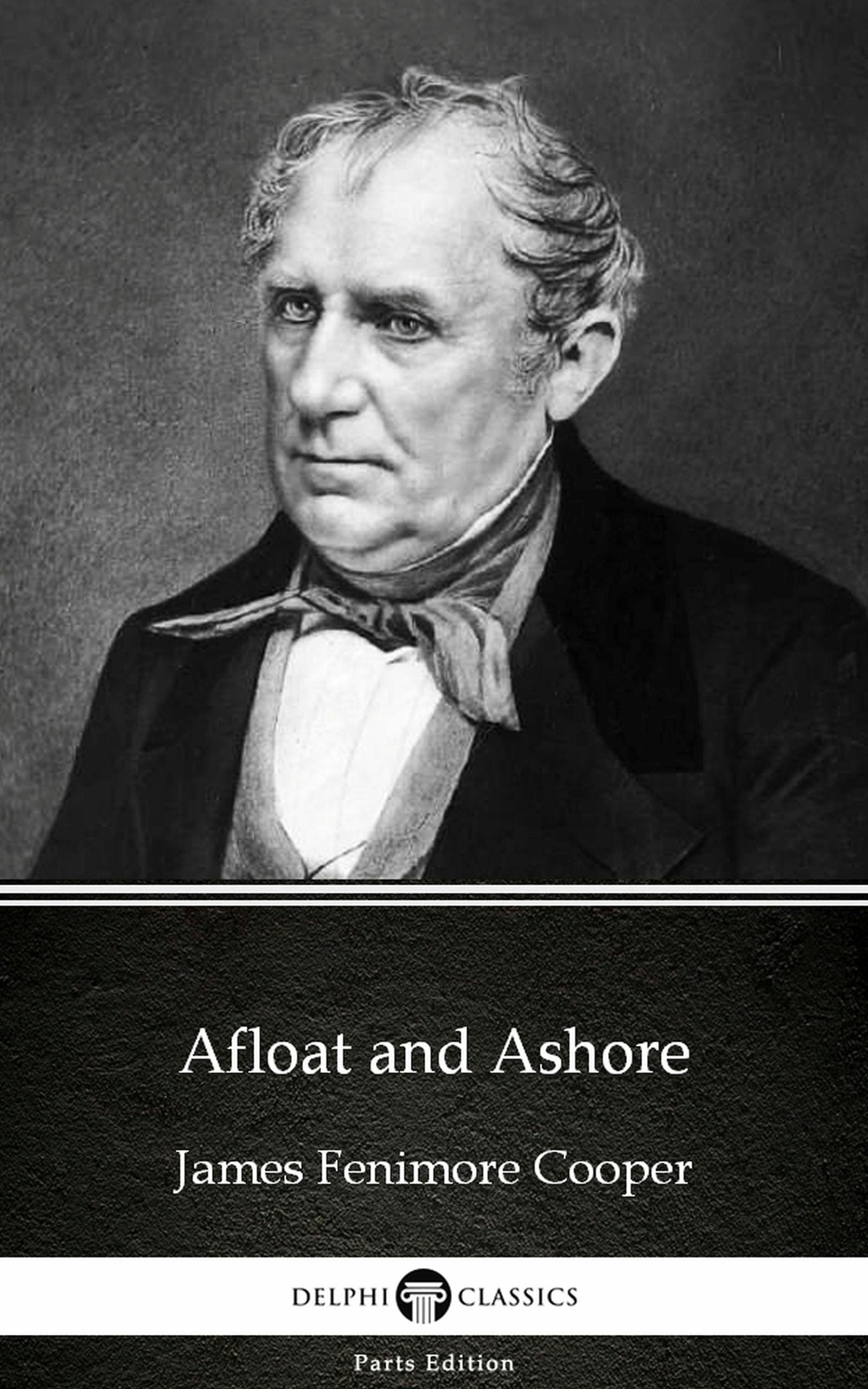 Afloat and Ashore by James Fenimore Cooper - Delphi Classics (Illustrated) - James Fenimore Cooper