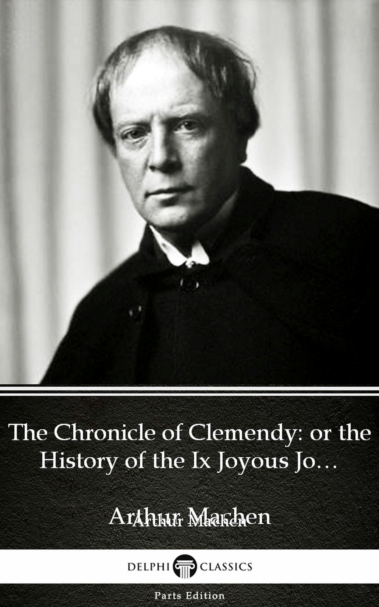 The Chronicle of Clemendy or the History of the Ix Joyous Journeys. Carbonnek by Arthur Machen - Delphi Classics (Illustrated) - undefined