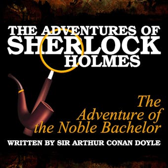 The Adventures of Sherlock Holmes: The Adventure of the Noble Bachelor