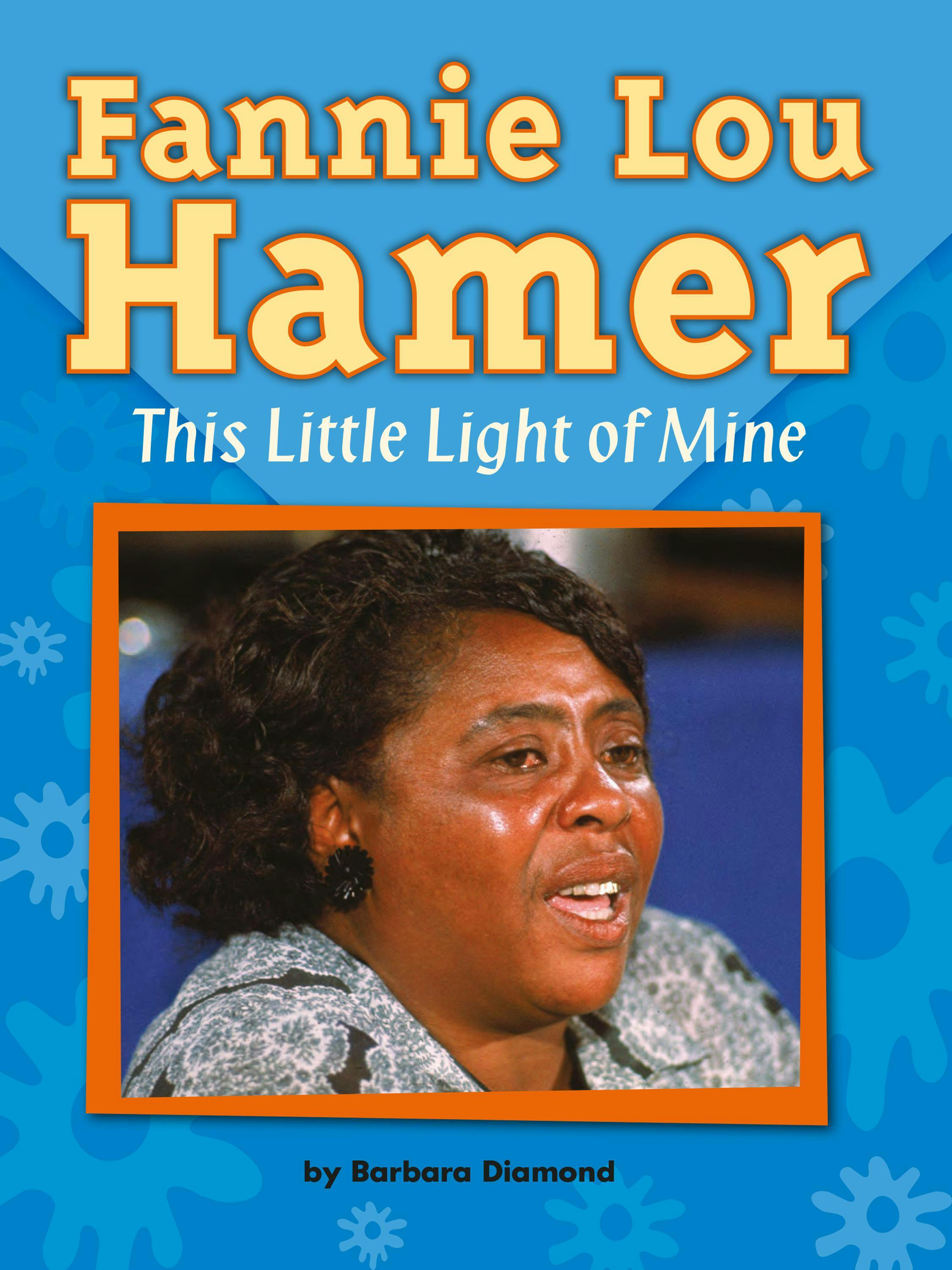 Fannie Lou Hamer: This Little Light of Mine - Barbara Diamond