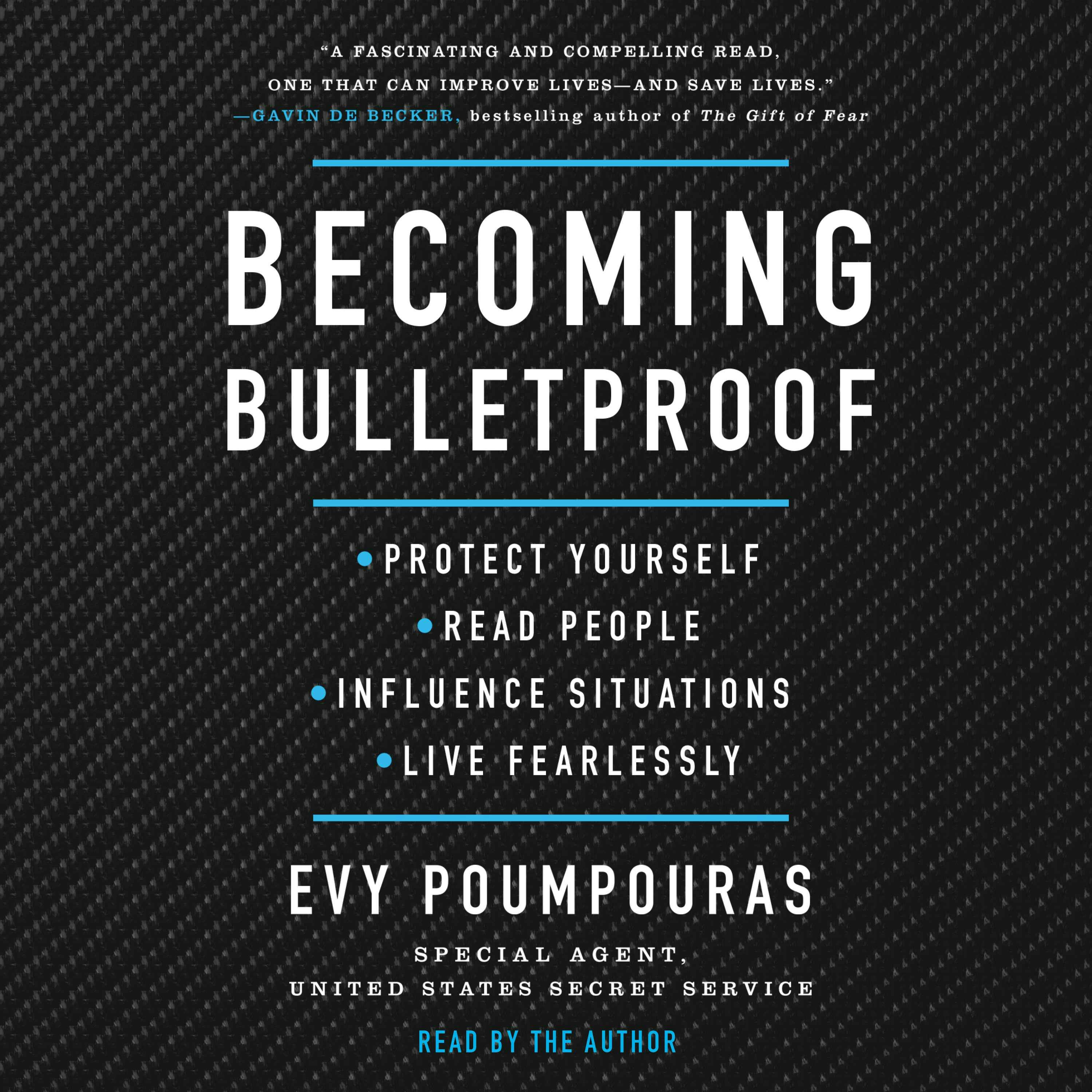 Becoming Bulletproof: Protect Yourself, Read People, Influence Situations, and Live Fearlessly - Evy Poumpouras