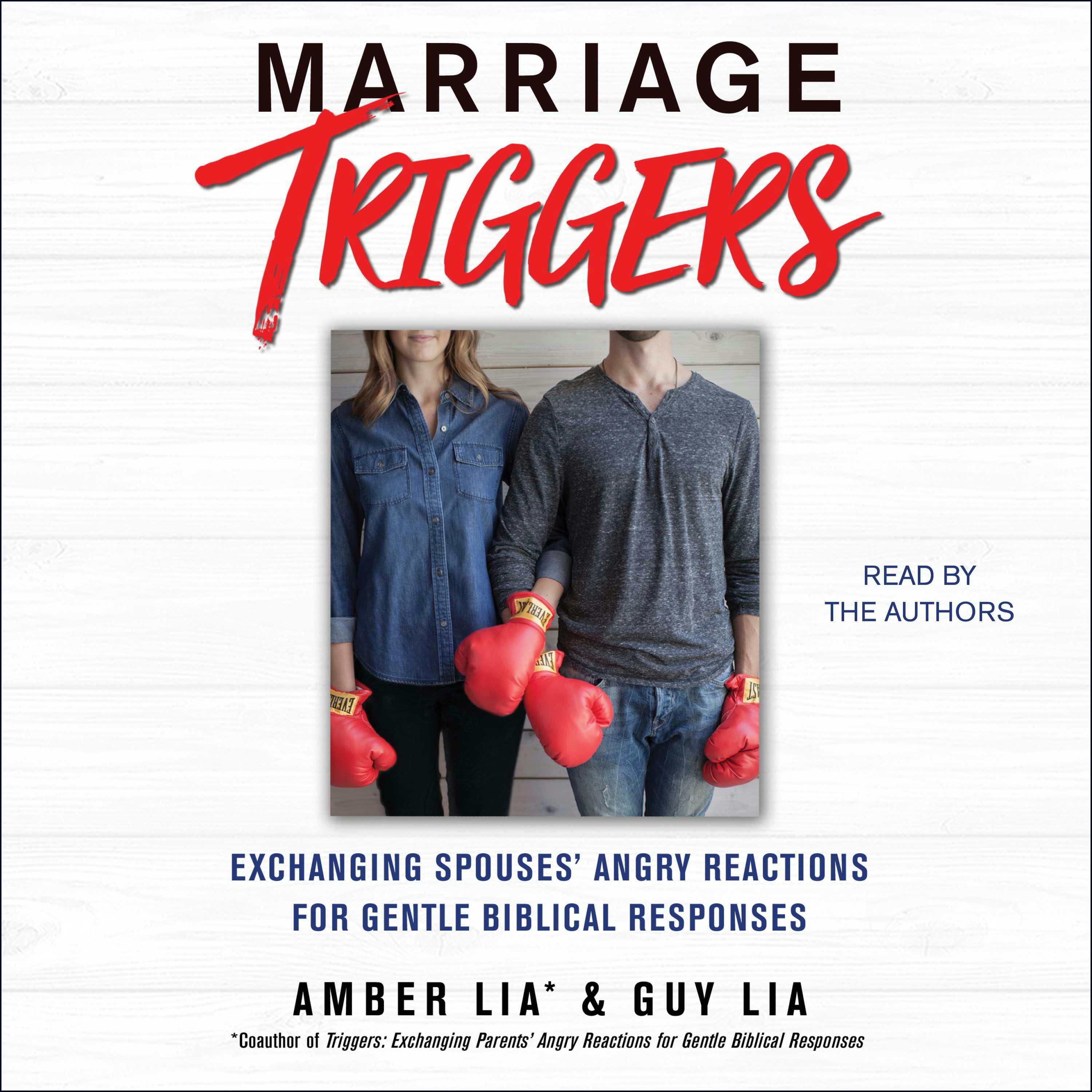 Marriage Triggers: Exchanging Spouses' Angry Reactions for Gentle Biblical Responses - Amber Lia, Guy Lia