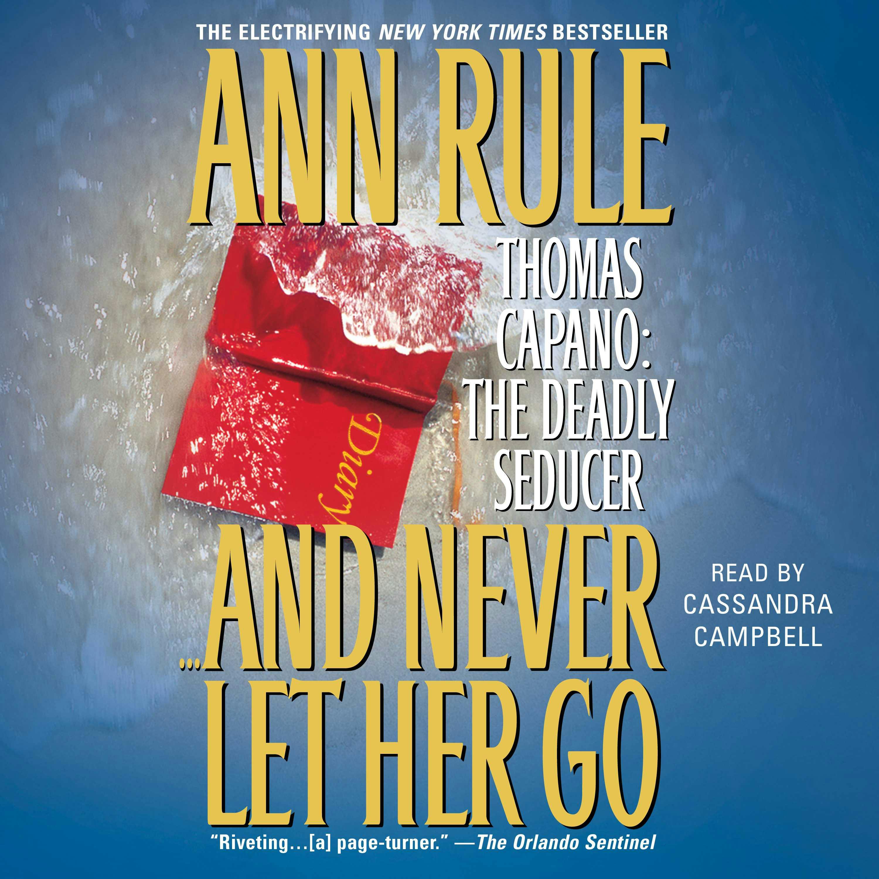And Never Let her Go: Thomas Capano: The Deadly Seducer - Ann Rule