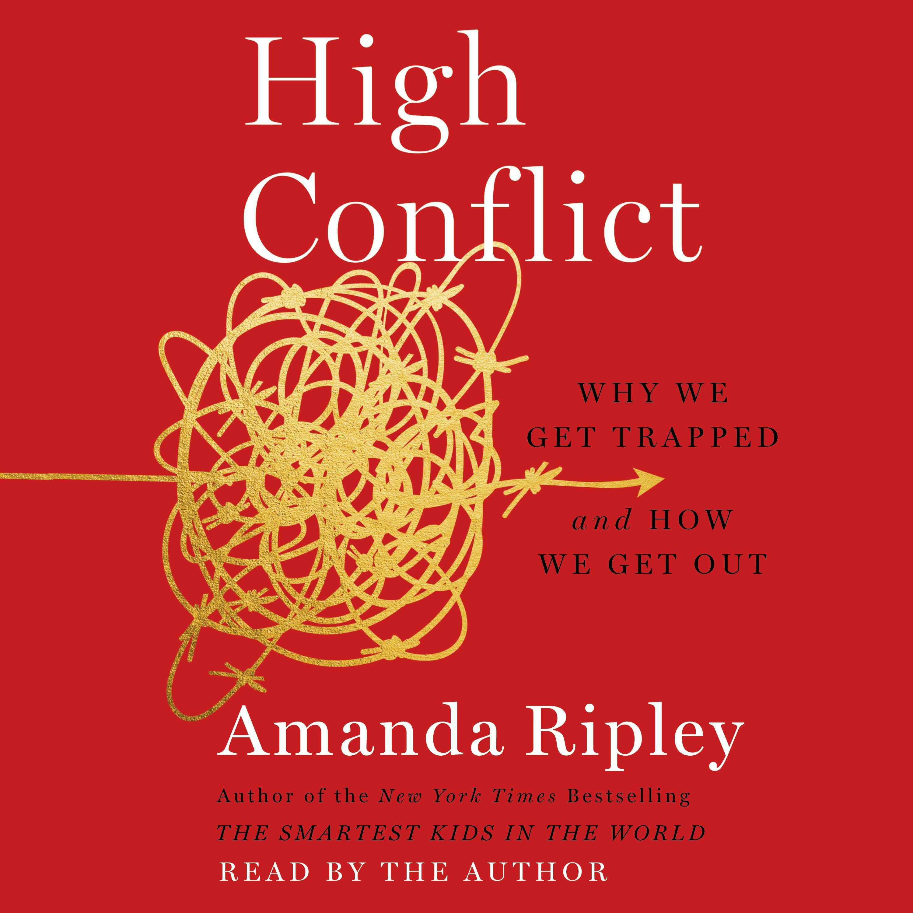 High Conflict: Why We Get Trapped and How We Get Out - Amanda Ripley