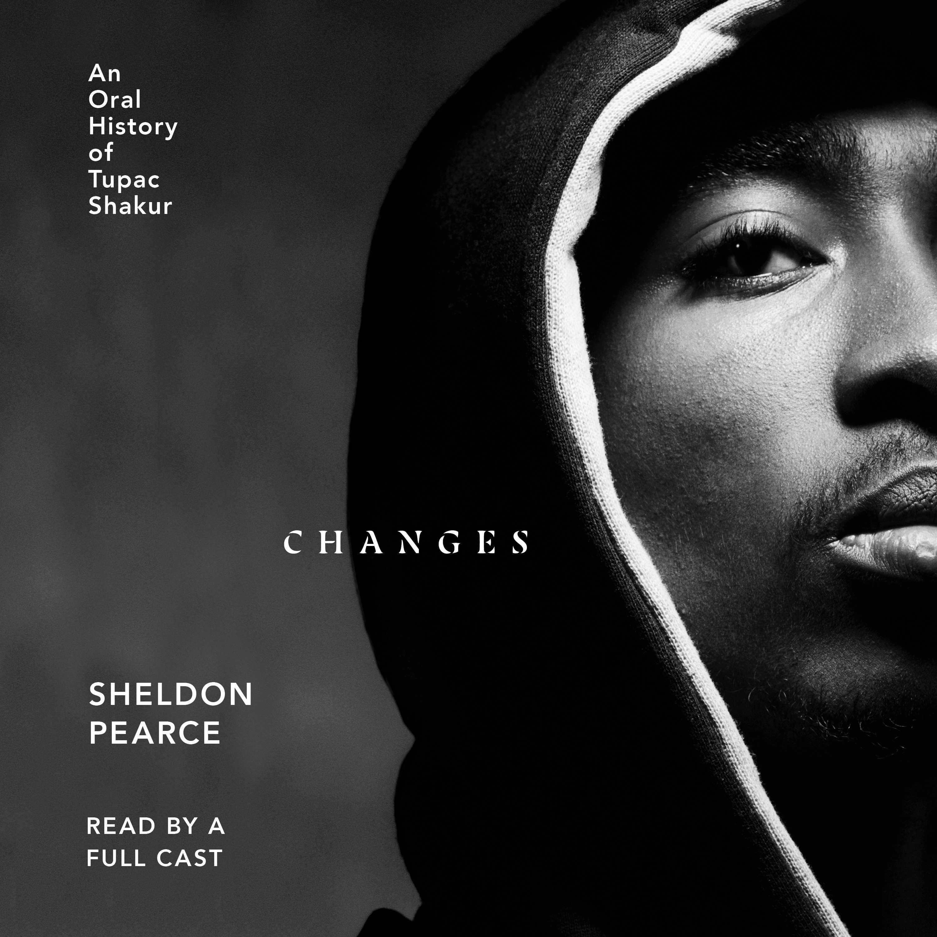 Changes: An Oral History of Tupac Shakur - Sheldon Pearce