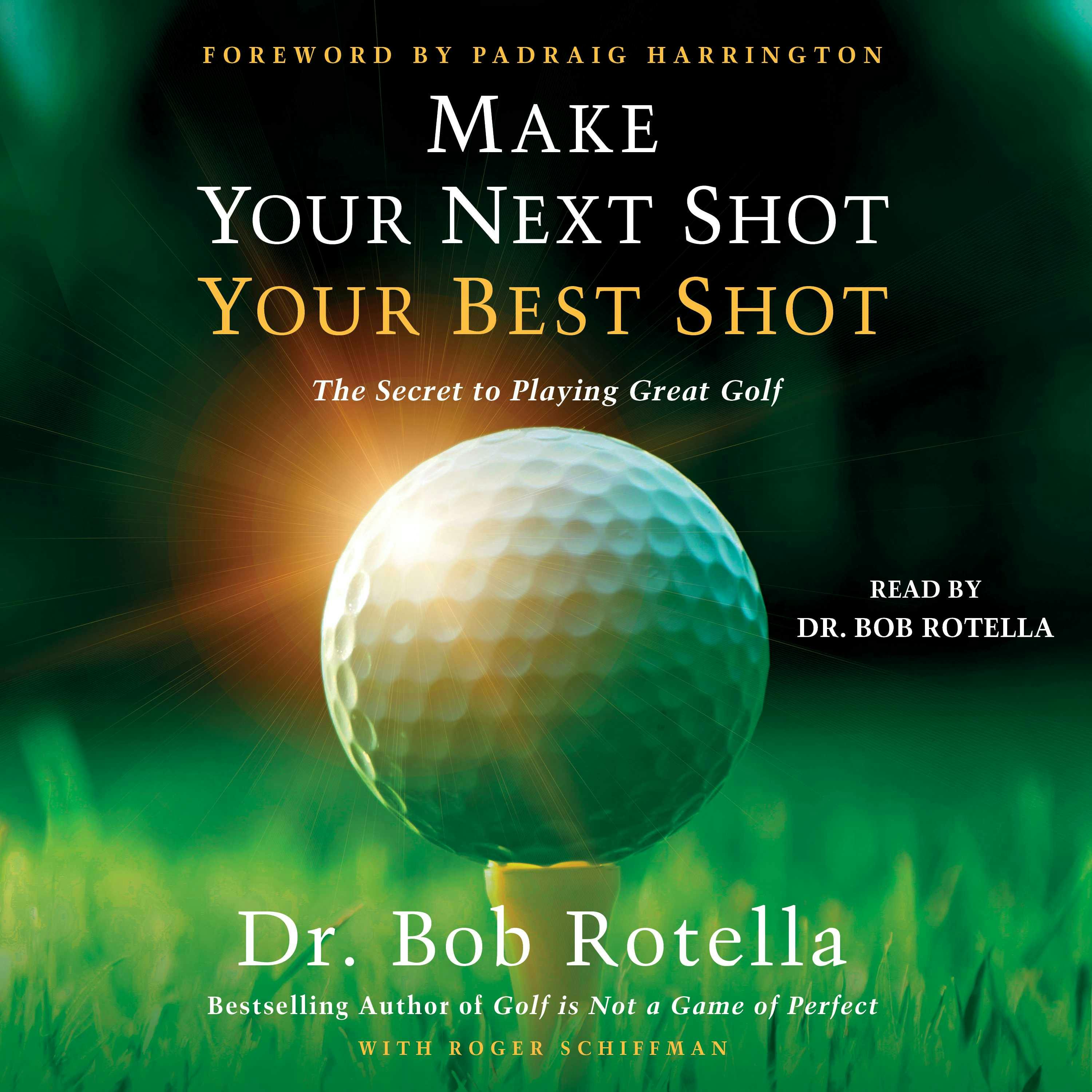 Make Your Next Shot Your Best Shot: The Secret to Playing Great Golf - Bob Rotella, Roger Schiffman