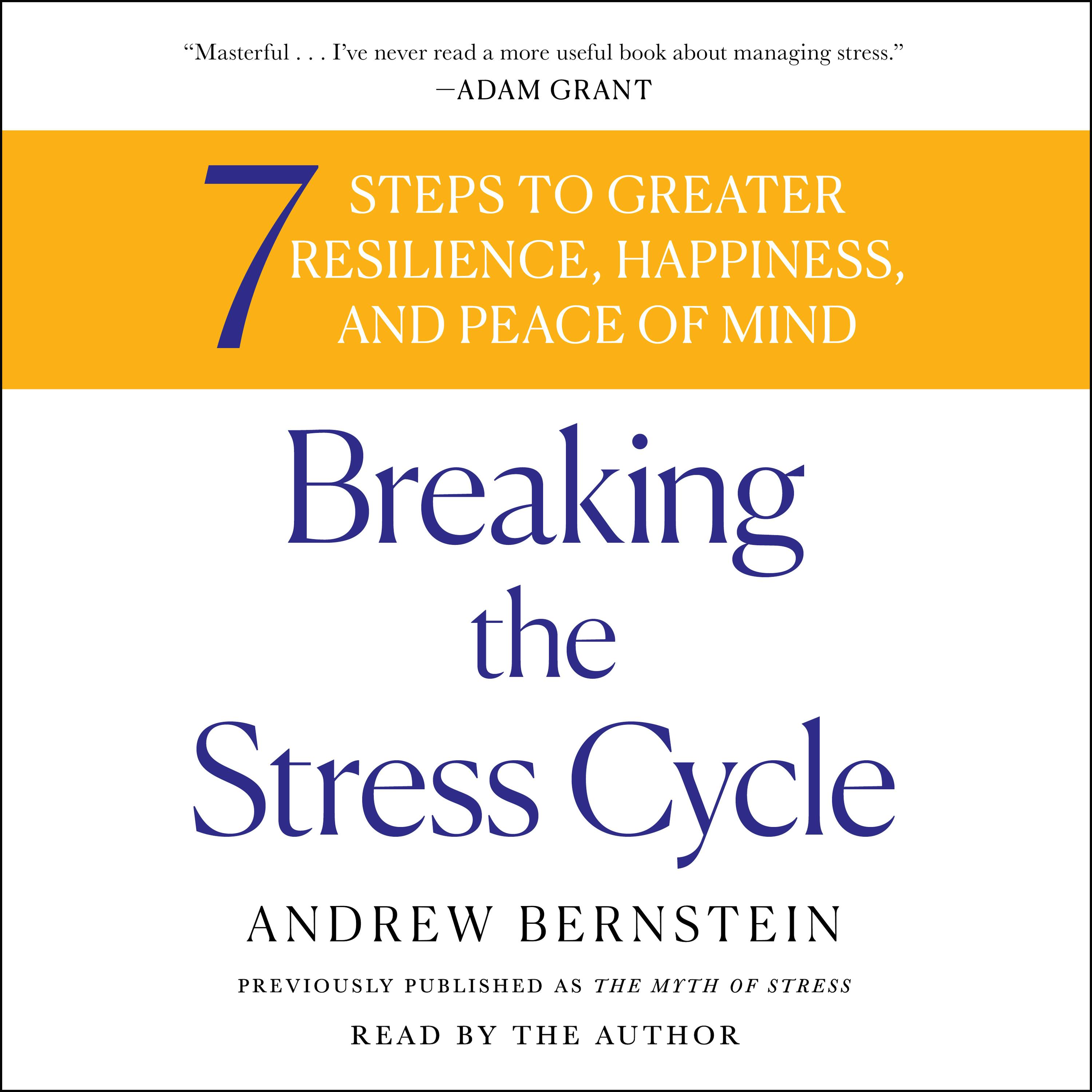 Breaking the Stress Cycle: 7 Steps to Greater Resilience, Happiness, and Peace of Mind - Andrew Bernstein