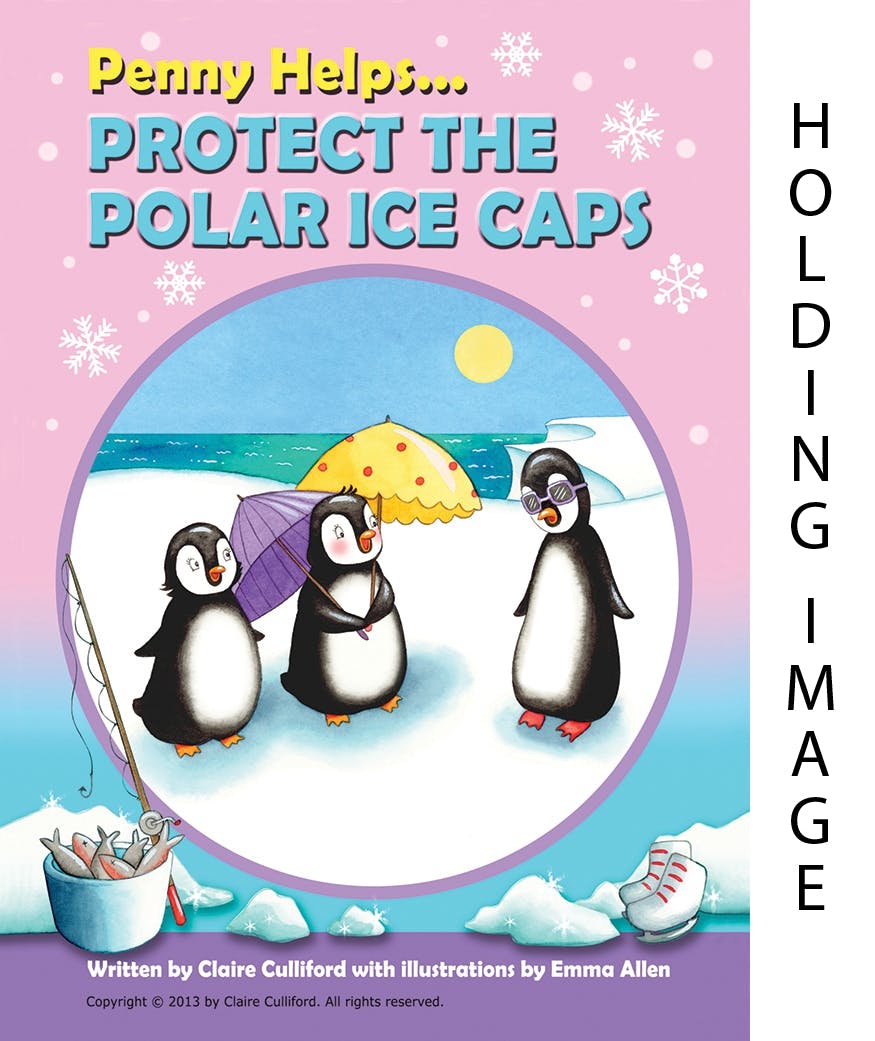 The Little Helpers: Penny Helps Protect the Polar Ice Caps: (a climate-conscious children's book) - undefined
