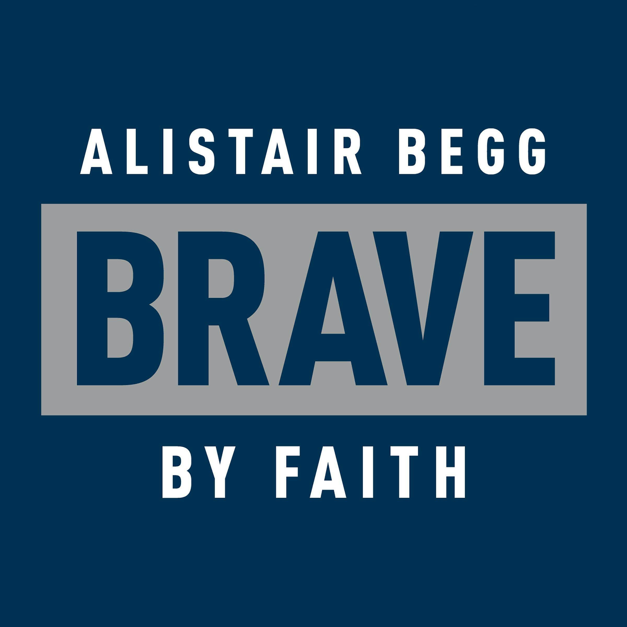 Brave by Faith: God-Sized Confidence in a Post-Christian World - Alistair Begg