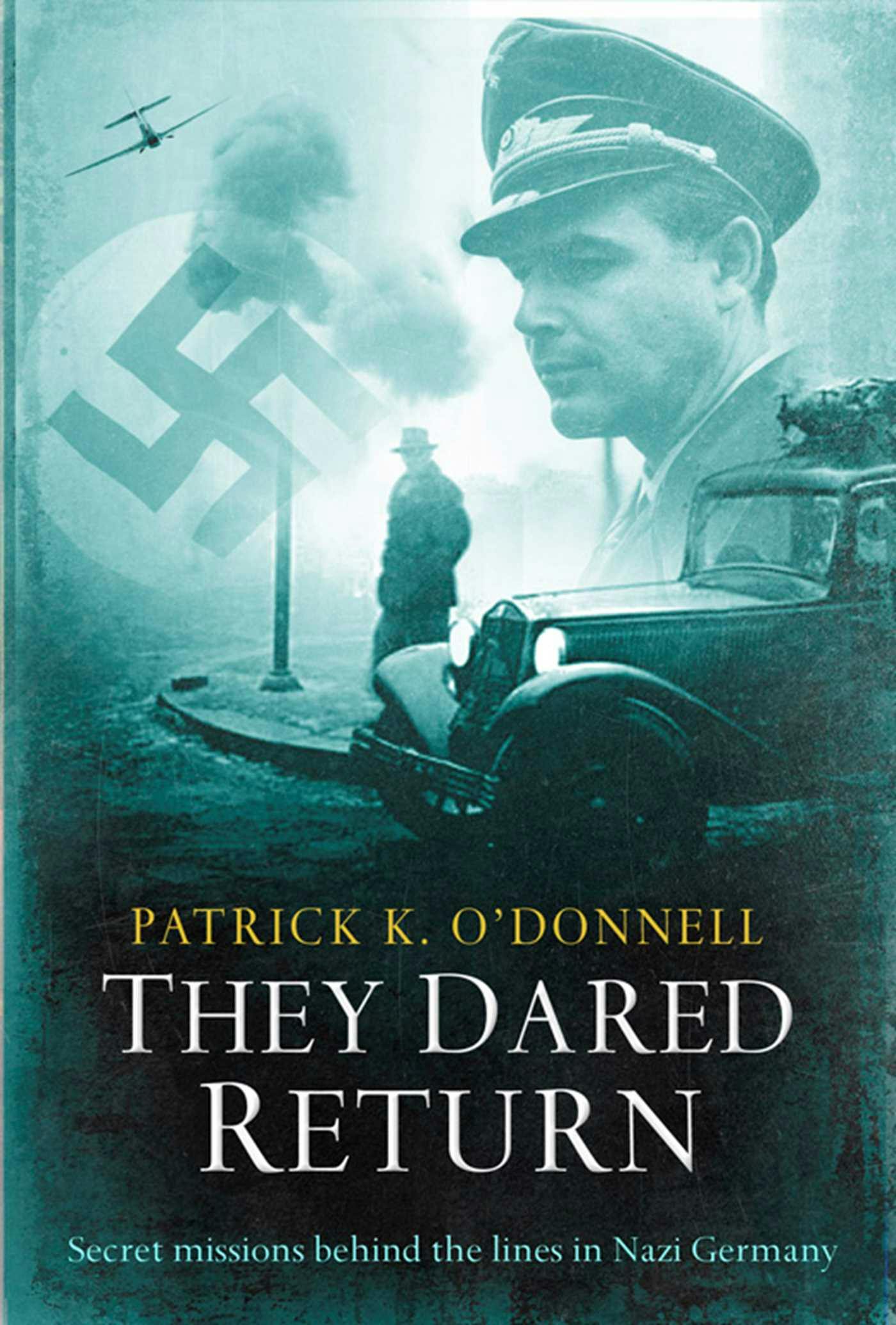 They Dared Return: An extraordinary true story of revenge and courage in Nazi Germany - Patrick K O&#39; Donnell