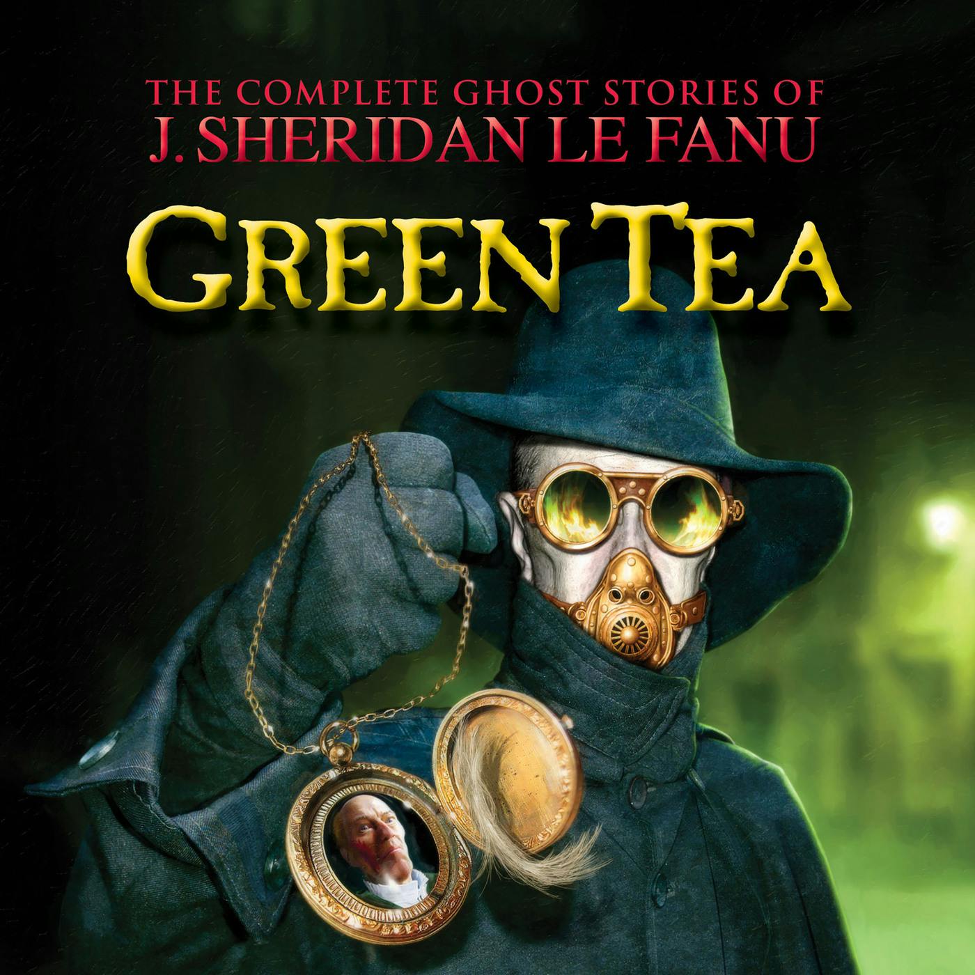 Green Tea - The Complete Ghost Stories of J. Sheridan Le Fanu, Vol. 3 of 30 (Unabridged) - J. Sheridan Le Fanu