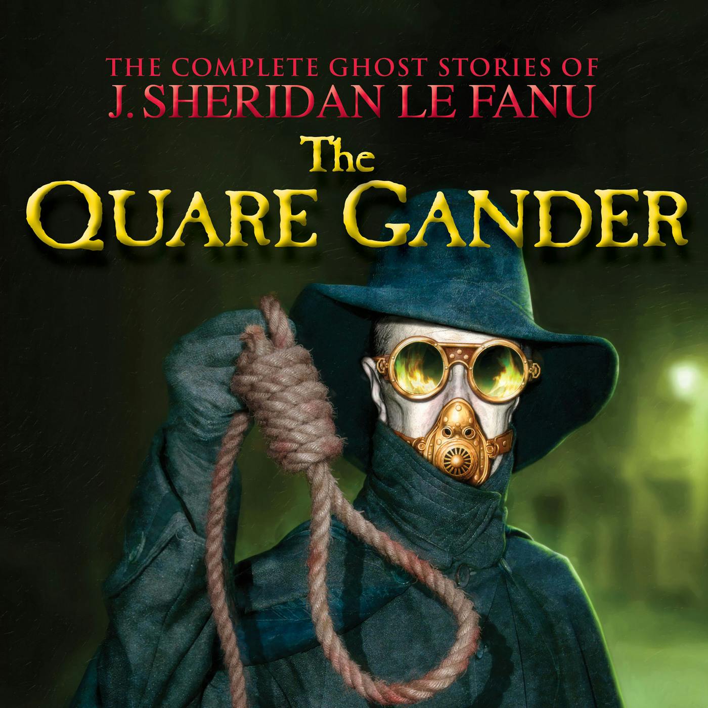 The Quare Gander - The Complete Ghost Stories of J. Sheridan Le Fanu, Vol. 6 of 30 (Unabridged) - J. Sheridan Le Fanu