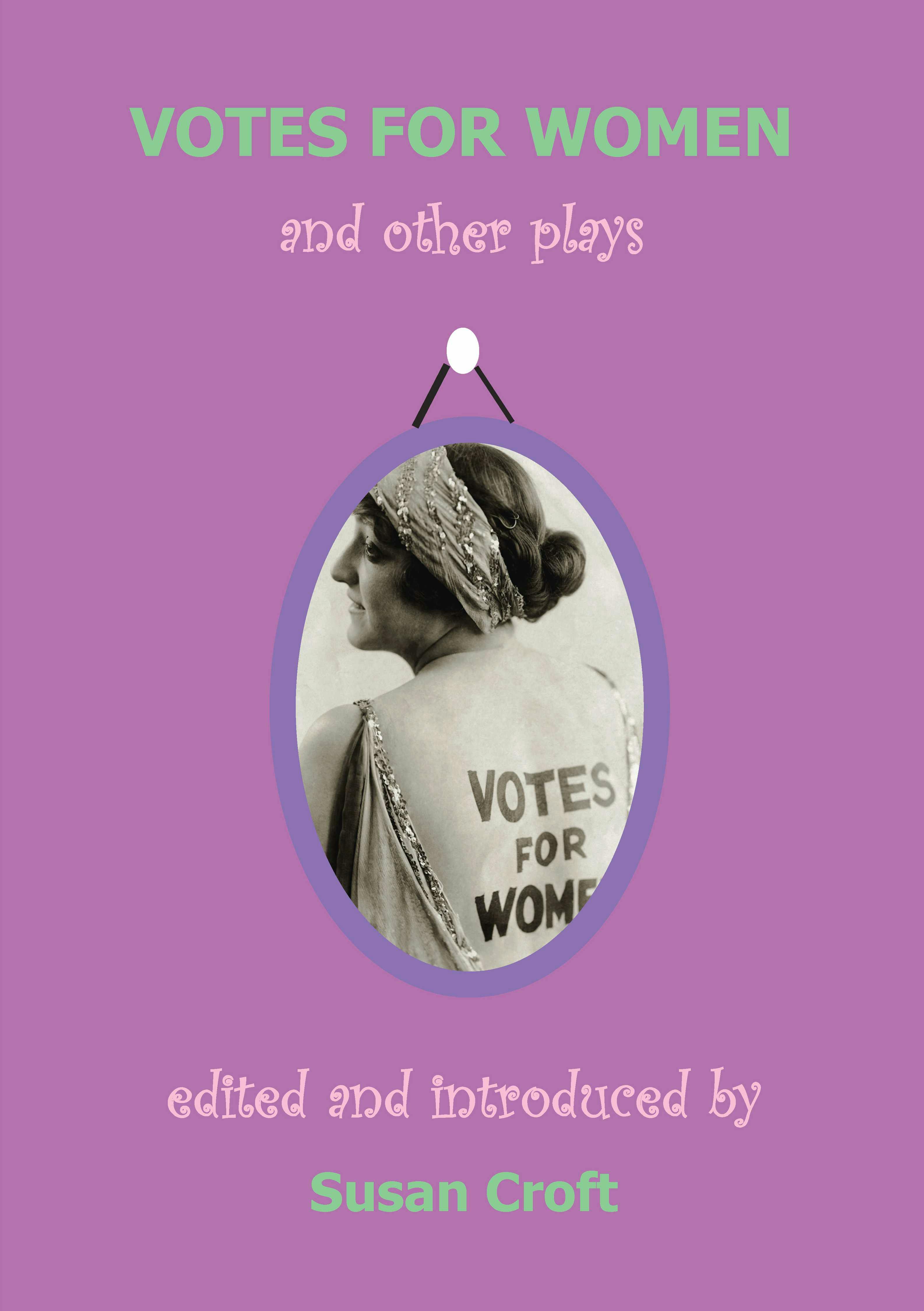 Votes for Women - Helen M. Nightingale, Elizabeth Robins, Inez Bensusan, Cicely Hamilton, L.S. Phibbs, Margaret W. Nevinson, Chris St John, Alice Chapin
