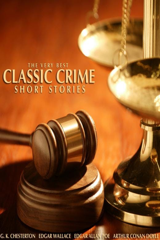 The Very Best Classic Crime Short Stories - G. K. Chesterton, Edgar Wallace, Sir Arthur Conan Doyle
