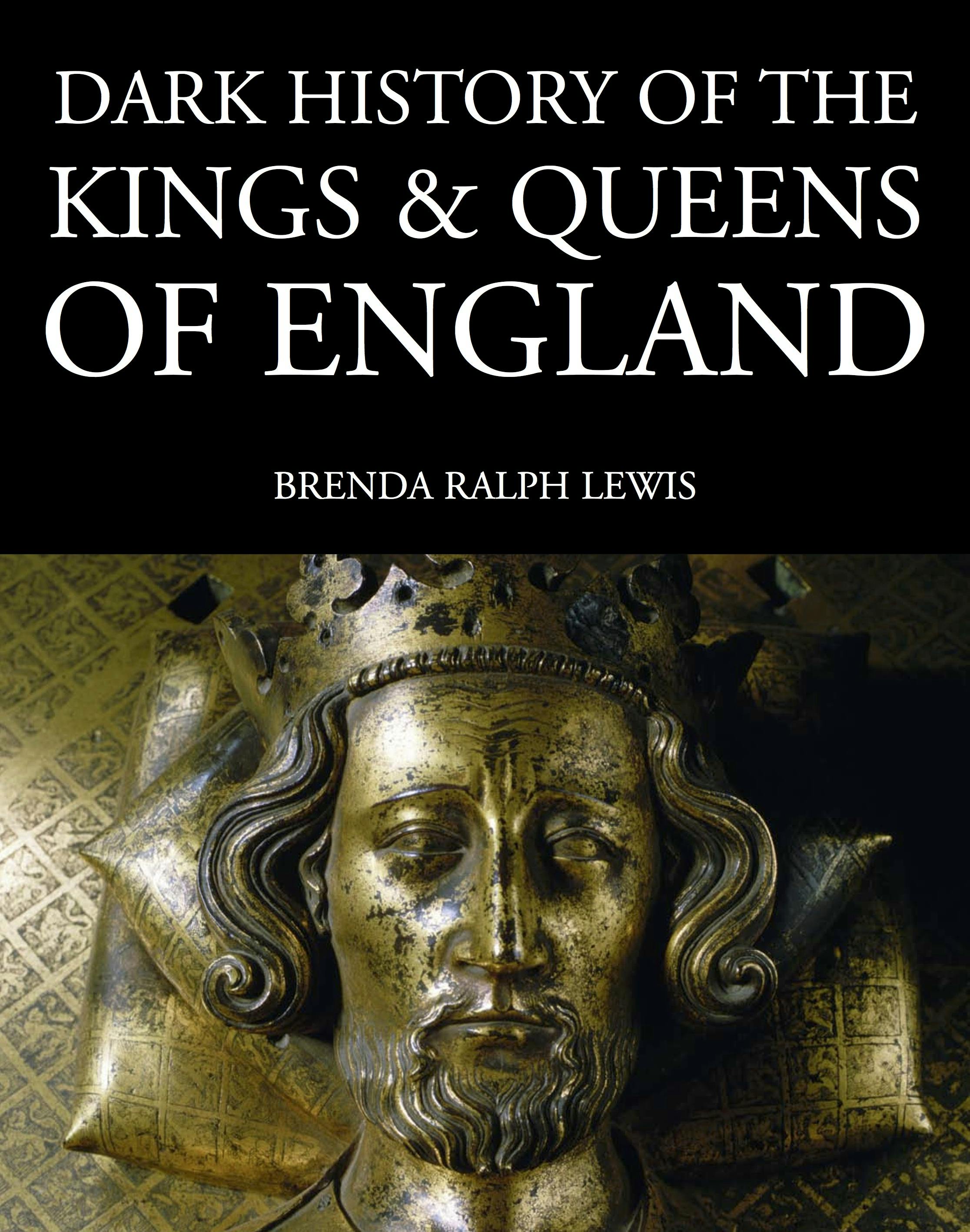 Dark History of the Kings & Queens of England - Brenda Ralph Lewis