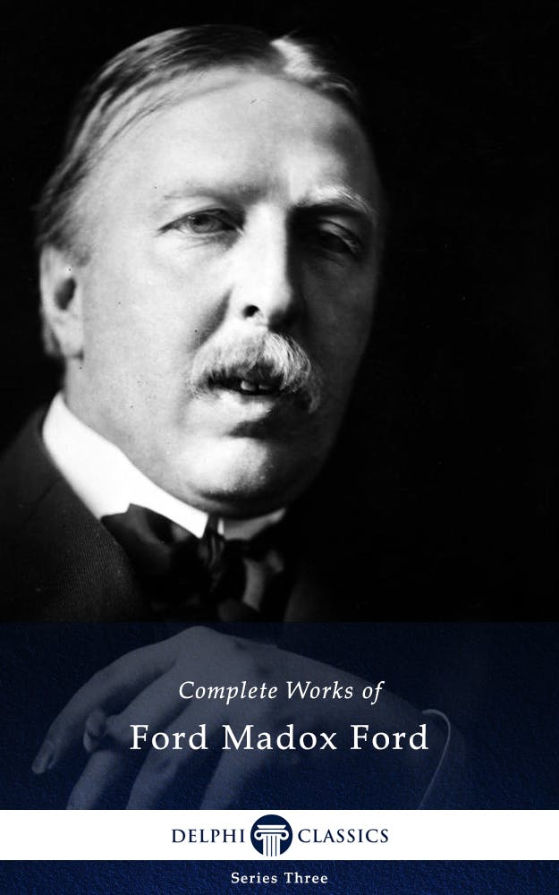 Delphi Complete Works of Ford Madox Ford (Illustrated) - undefined