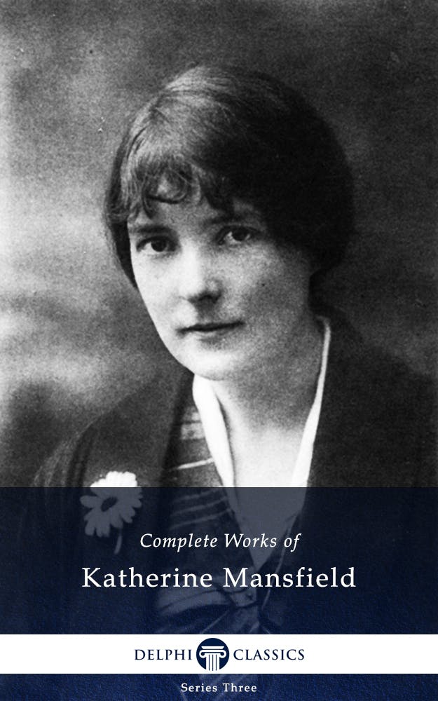 Delphi Complete Works of Katherine Mansfield (Illustrated) - undefined