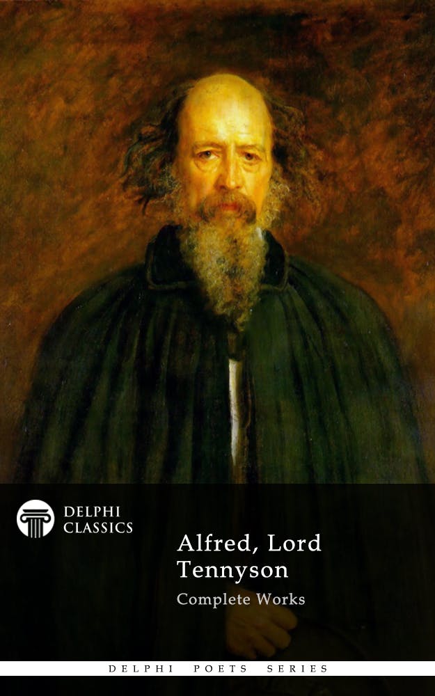 Delphi Complete Works of Alfred, Lord Tennyson (Illustrated) - Alfred, Lord Tennyson