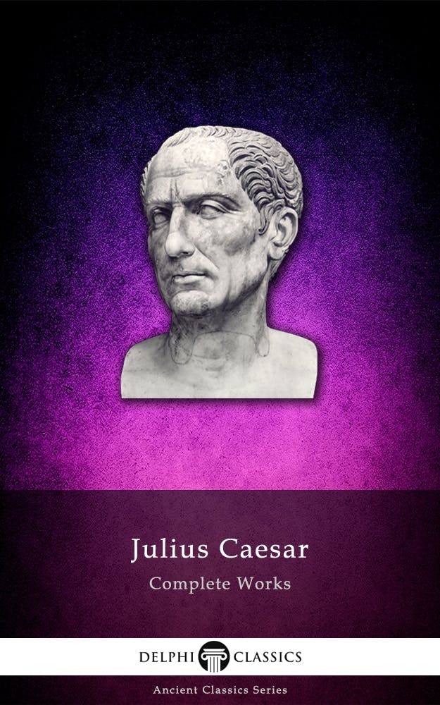 Delphi Complete Works of Julius Caesar (Illustrated) - undefined