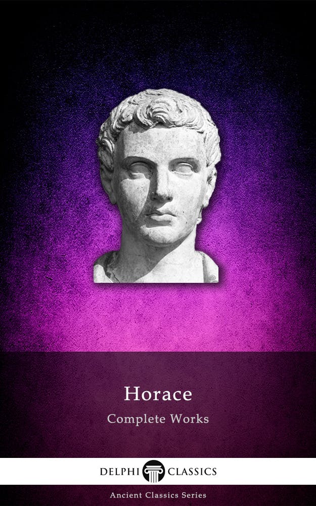 Delphi Complete Works of Horace (Illustrated) - Horace Horace