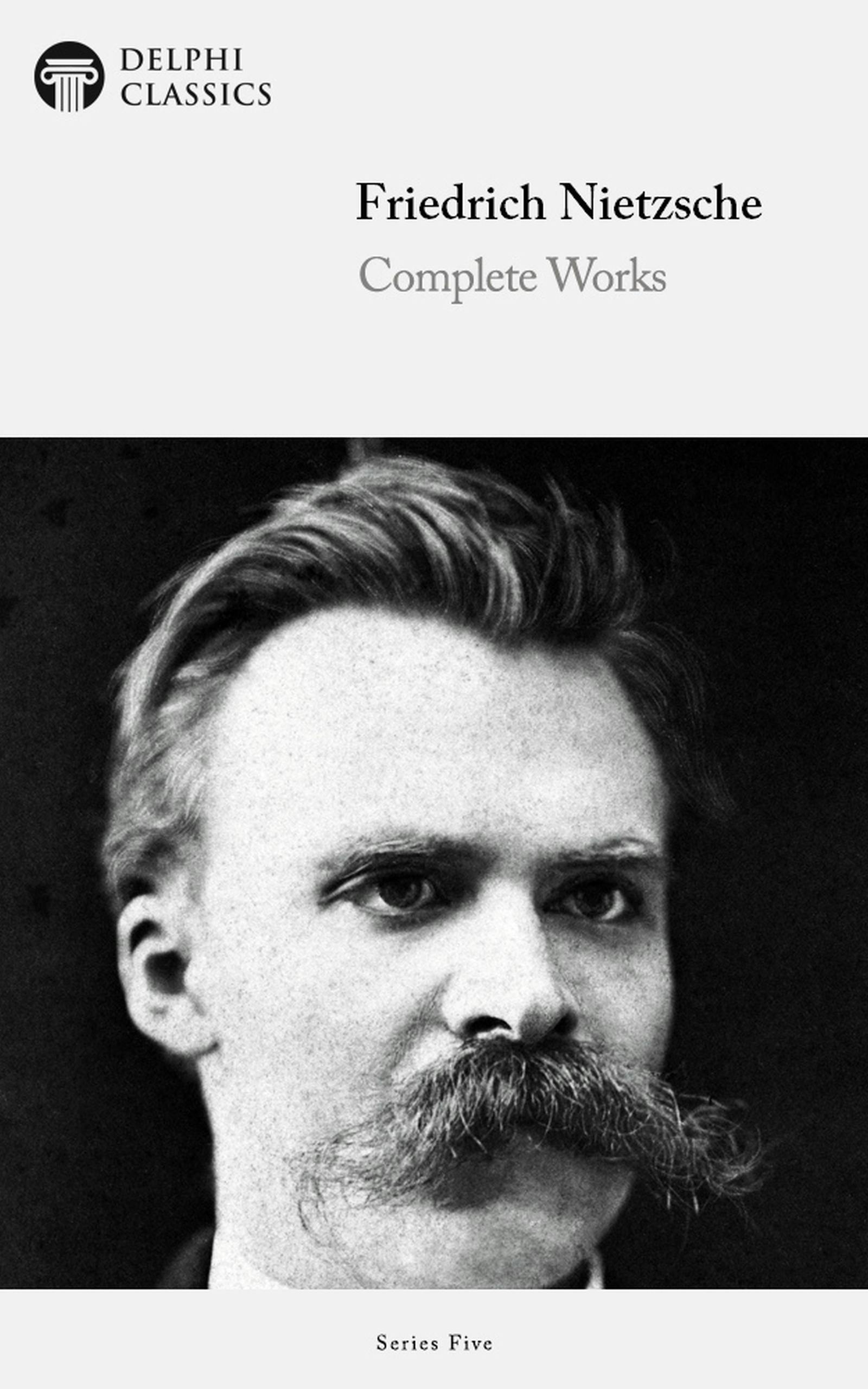 Delphi Complete Works of Friedrich Nietzsche (Illustrated) - Friedrich Nietzsche