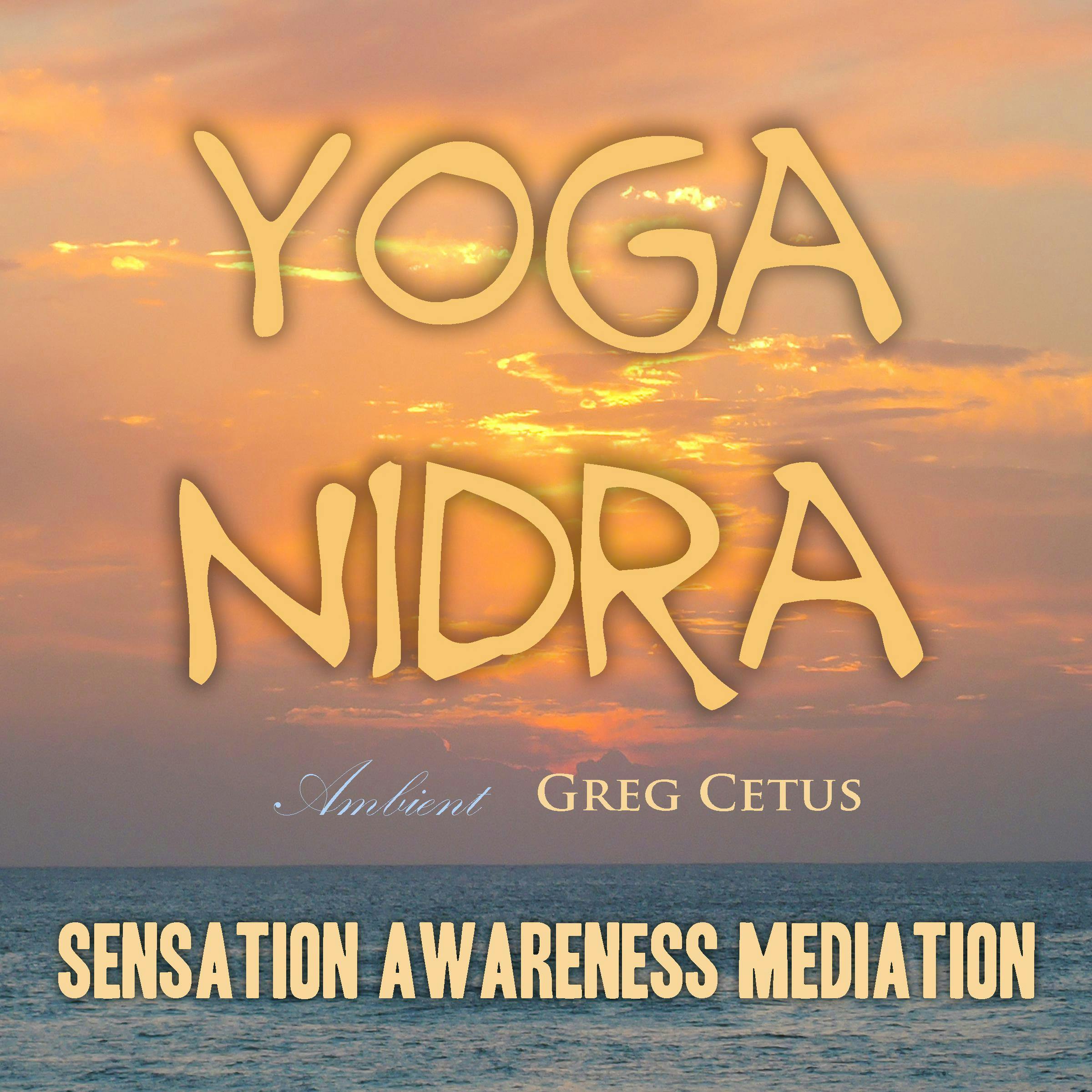 Yoga Nidra - Sensation Awareness Mediation: Sensation Awareness Mediation - Greg Cetus