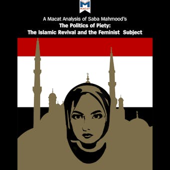 A Macat Analysis of Saba Mahmood's Politics of Piety: The Islamic Revival and the Feminist Subject