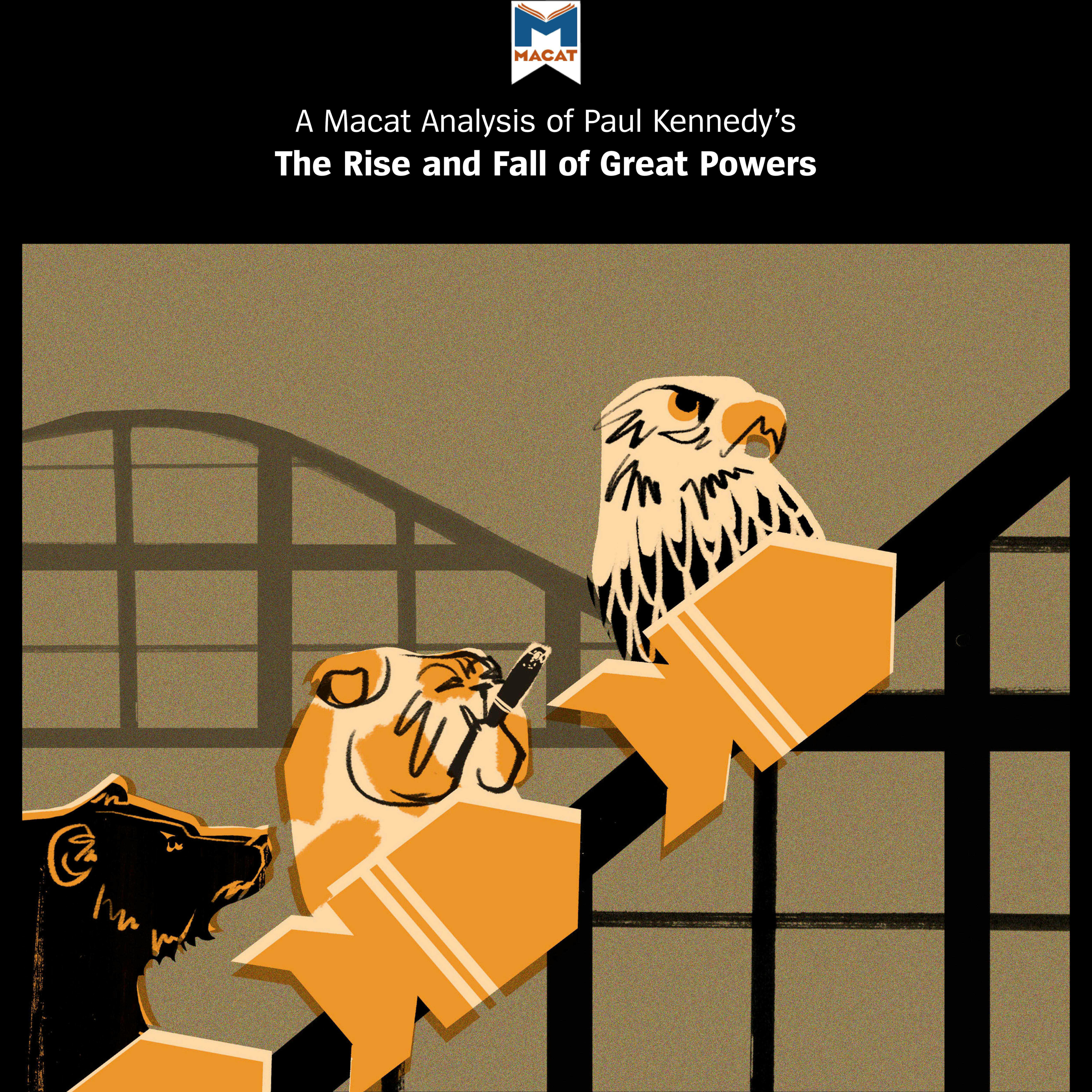 A Macat Analysis of Paul Kennedy's The Rise and Fall of the Great Powers: Economic Change and Military Conflict from 1500-2000 - undefined