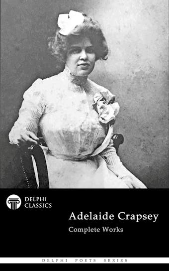 Delphi Complete Works of Adelaide Crapsey (Illustrated)