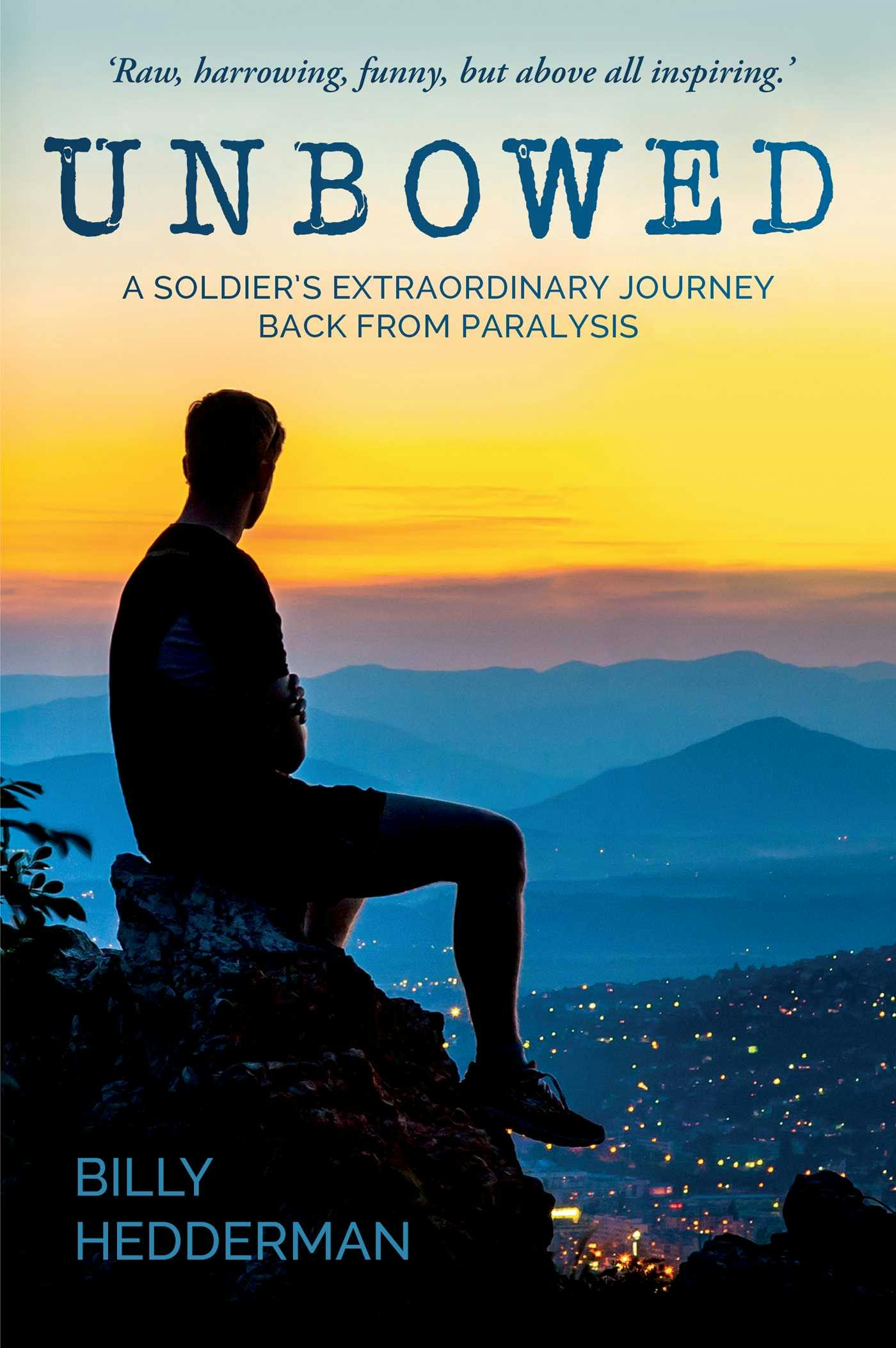 Unbowed: A Soldier's extraordinary journey back from paralysis - Billy Hedderman