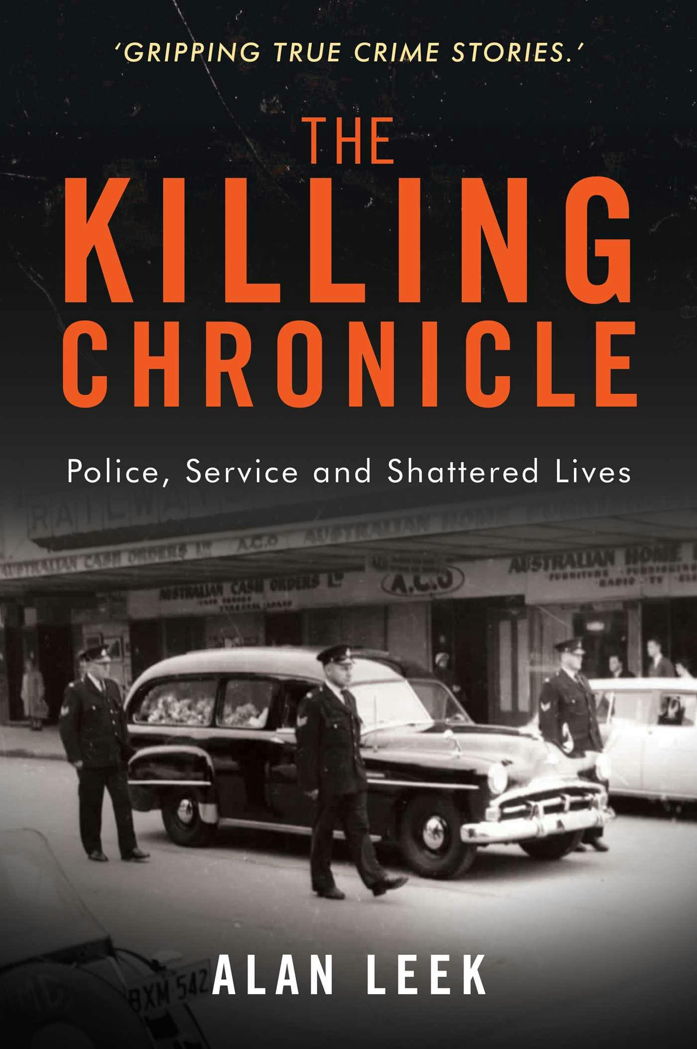 The Killing Chronicle: Police Service and Shattered Lives - Alan Leek