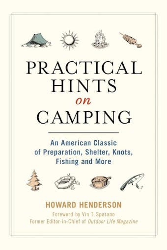 Practical Hints on Camping: An American Classic of Preparation, Shelter, Knots, Fishing, and More