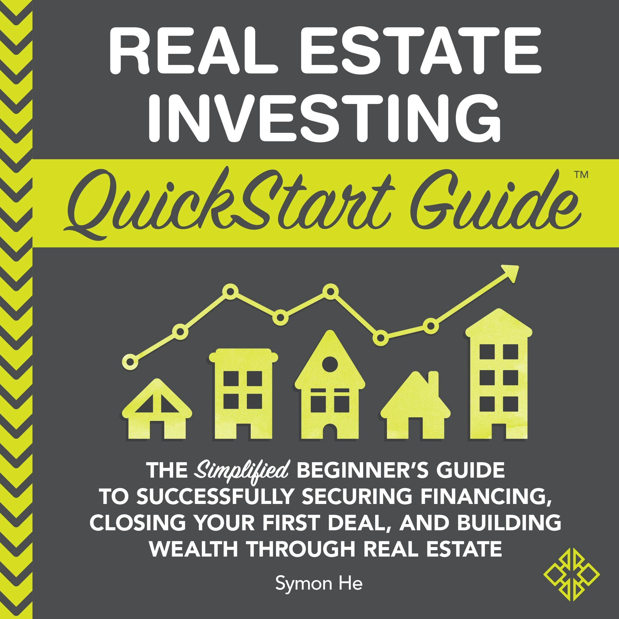 Real Estate Investing QuickStart Guide: The Simplified Beginner’s Guide to Successfully Securing Financing, Closing Your First Deal, and Building Wealth Through Real Estate - undefined