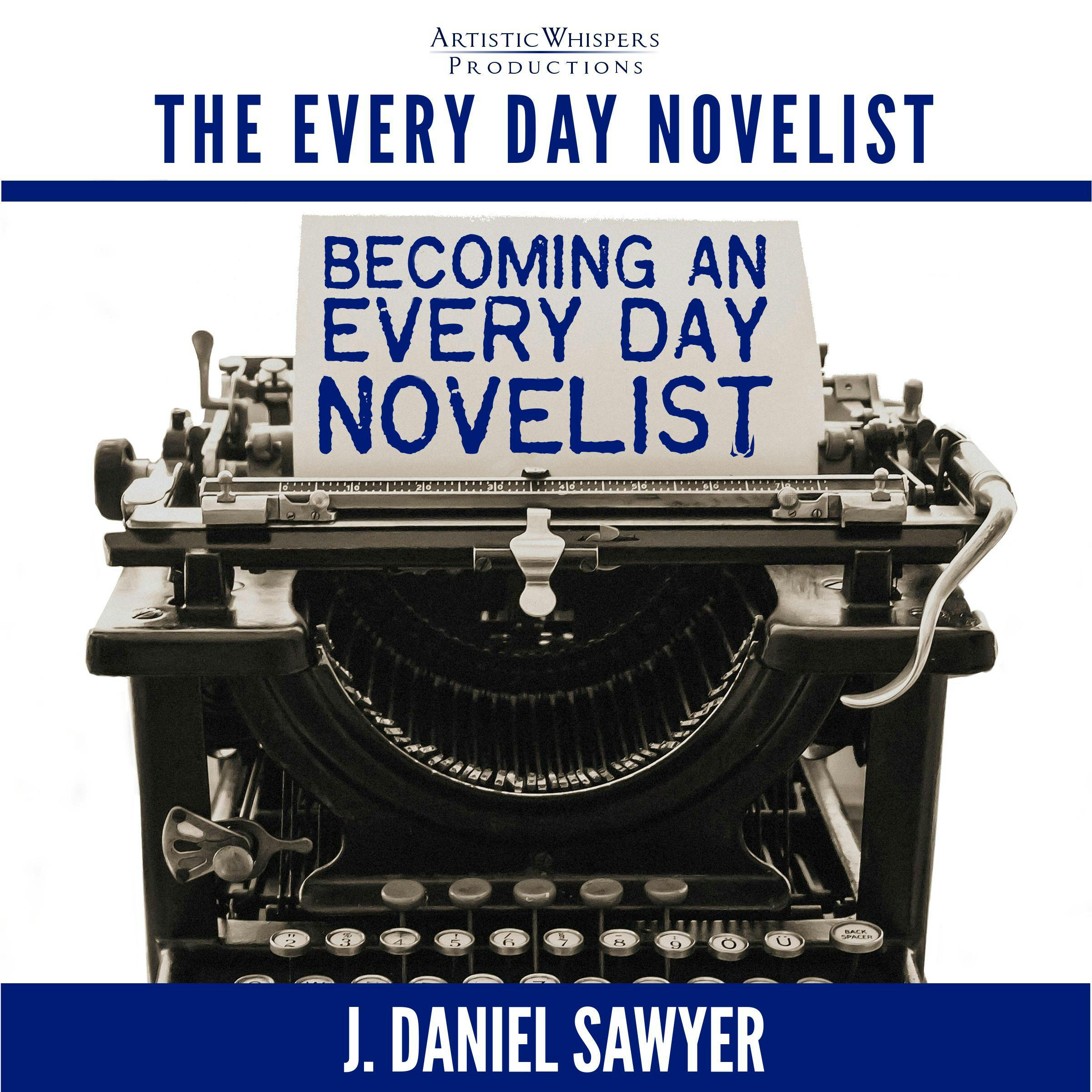 Becoming an Every Day Novelist: Thirty Days from Idea to Publication - J. Daniel Sawyer