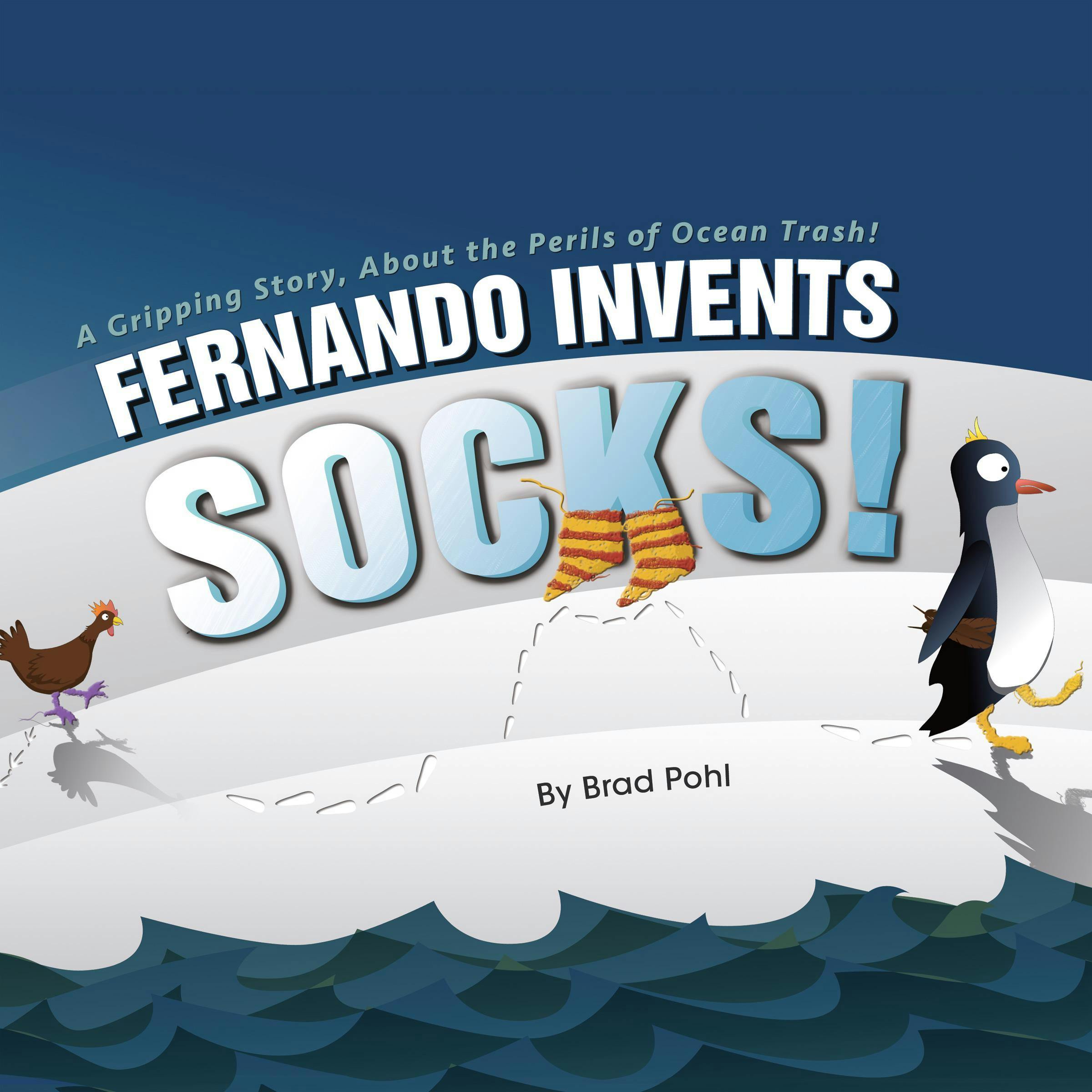 Fernando Invents Socks!: A Gripping Story, About the Perils of Ocean Trash! - Brad Pohl