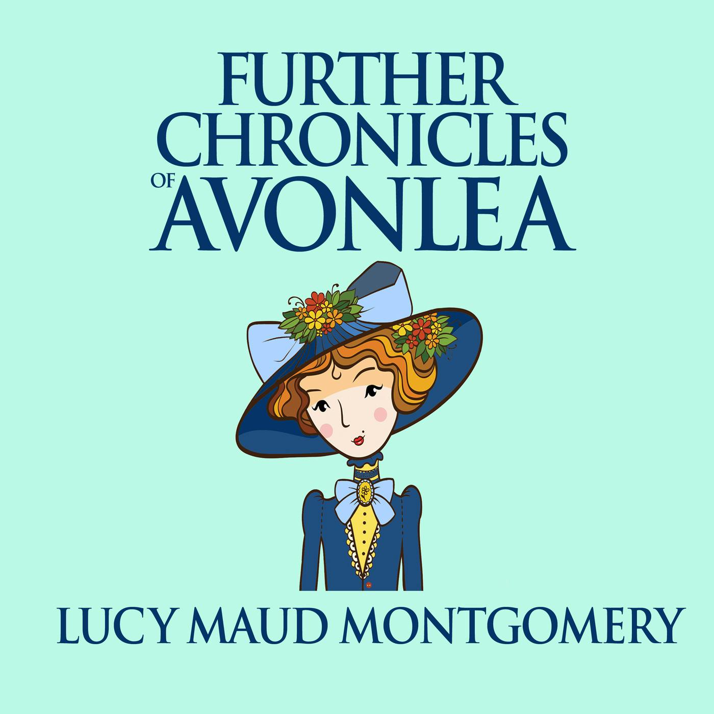 Further Chronicles of Avonlea - Anne of Green Gables, Book 10 (Unabridged) - L.M. Montgomery