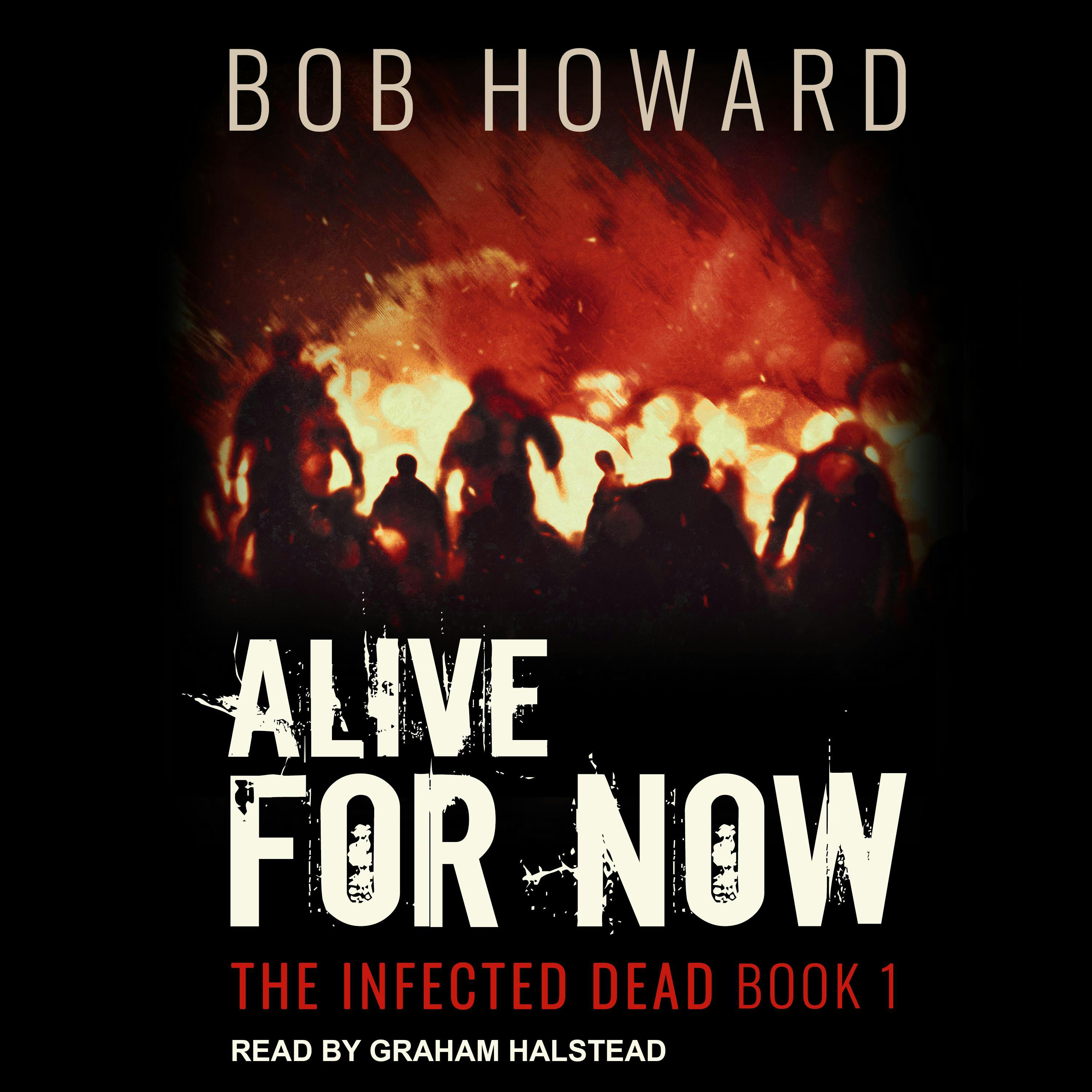 Alive for Now: The Infected Dead, Book 1 - Bob Howard