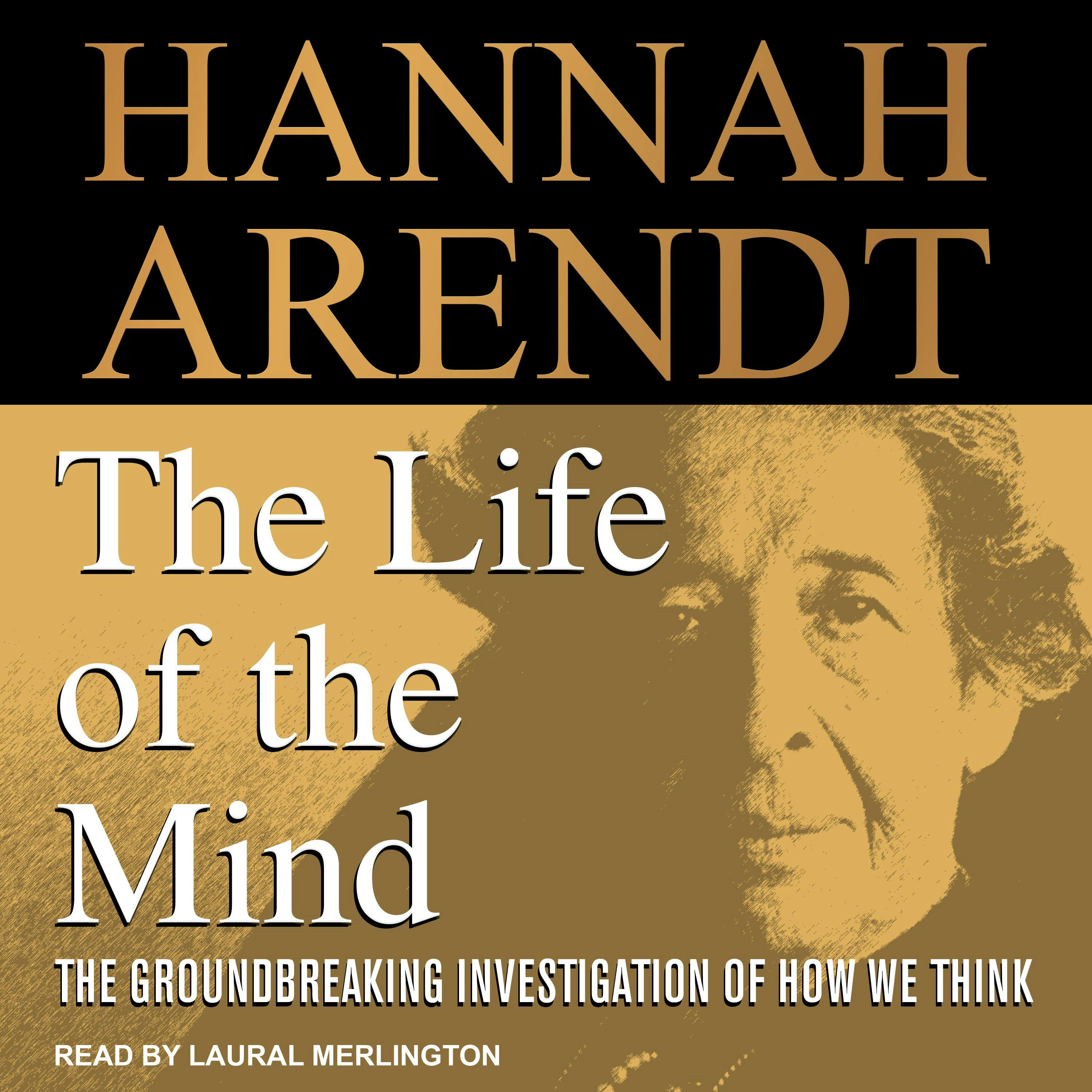 The Life of the Mind: The Groundbreaking Investigation of How We Think - Hannah Arendt