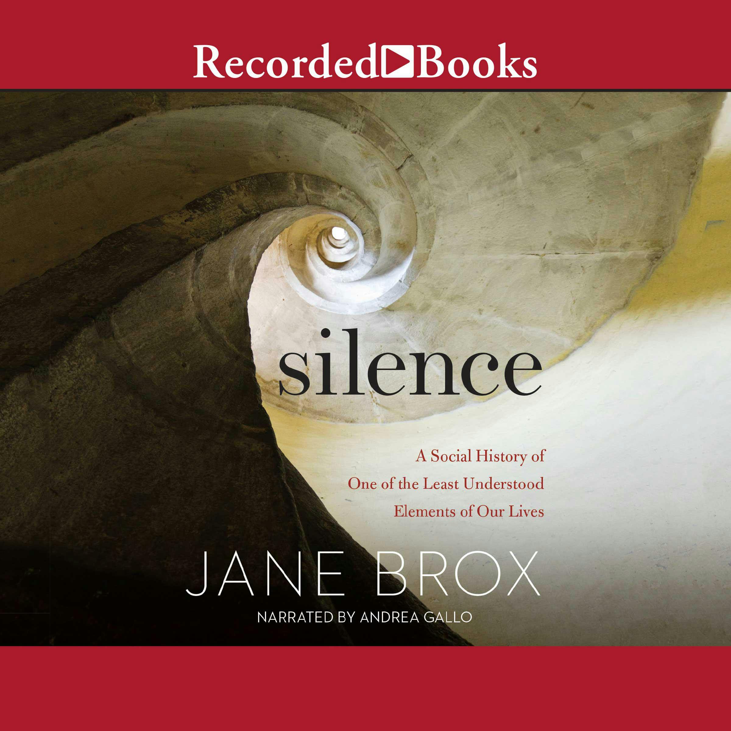 Silence: A Social History of One of the Least Understood Elements of Our Lives - Jane Brox
