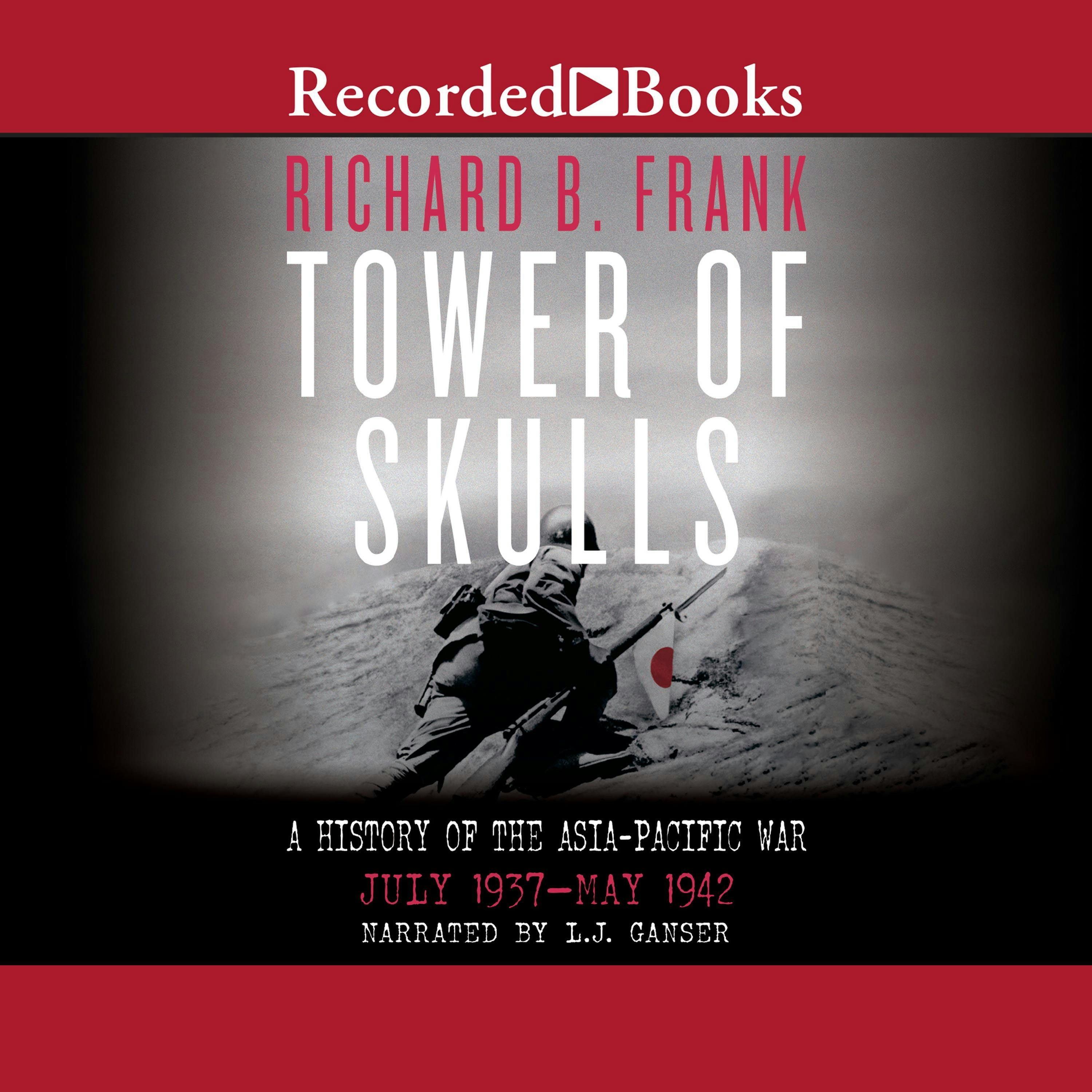 Tower of Skulls: A History of the Asia-Pacific War, Vol 1: July 1937-May 1942 - Richard B. Frank