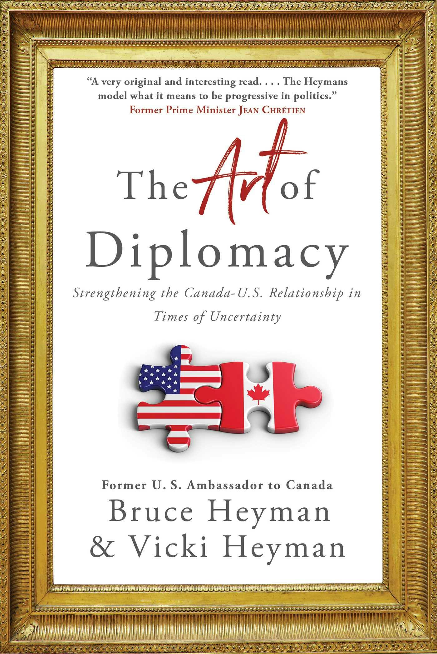 The Art of Diplomacy: Strengthening the Canada-U.S. Relationship in Times of Uncertainty - Vicki Heyman, Bruce Heyman
