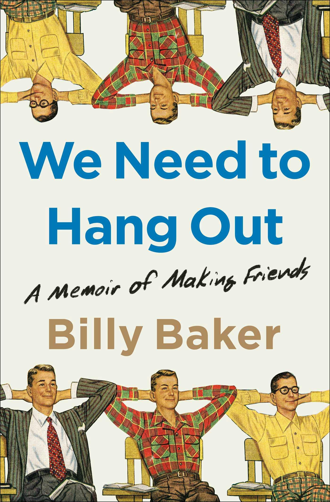 We Need to Hang Out: A Memoir of Making Friends - Billy Baker