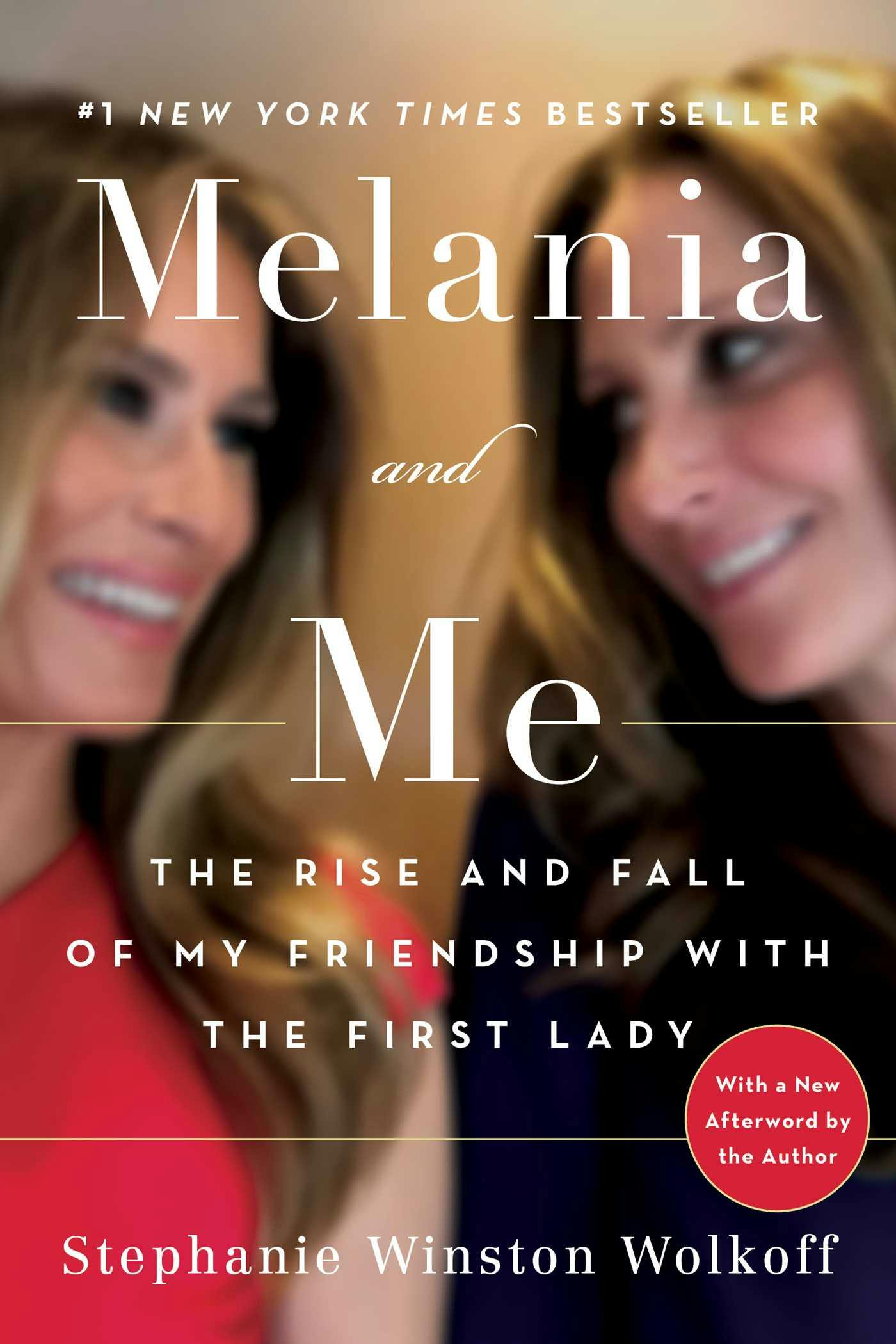 Melania and Me: The Rise and Fall of My Friendship with the First Lady - Stephanie Winston Wolkoff