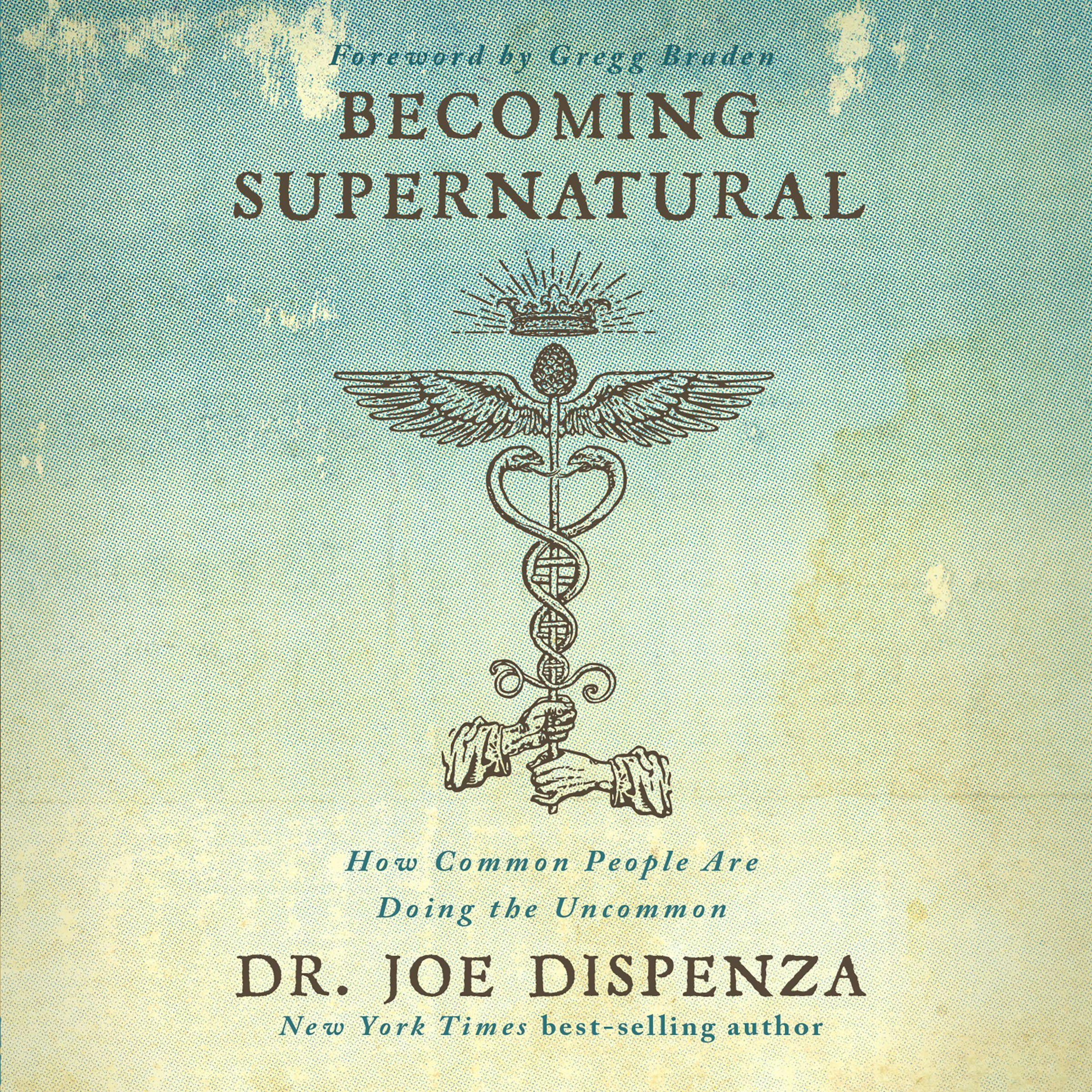 Becoming Supernatural: How Common People Are Doing The Uncommon - Dr. Joe Dispenza