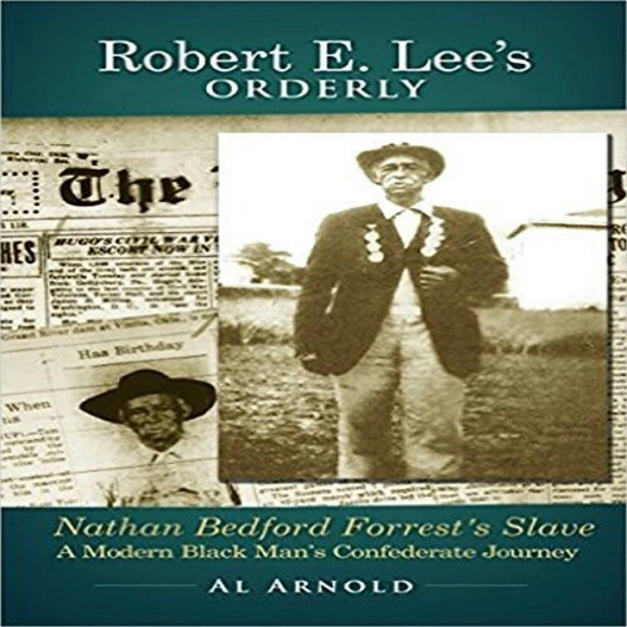 Robert E. Lee's Orderly: A Modern Black Man's Confederate Journey - Al Arnold